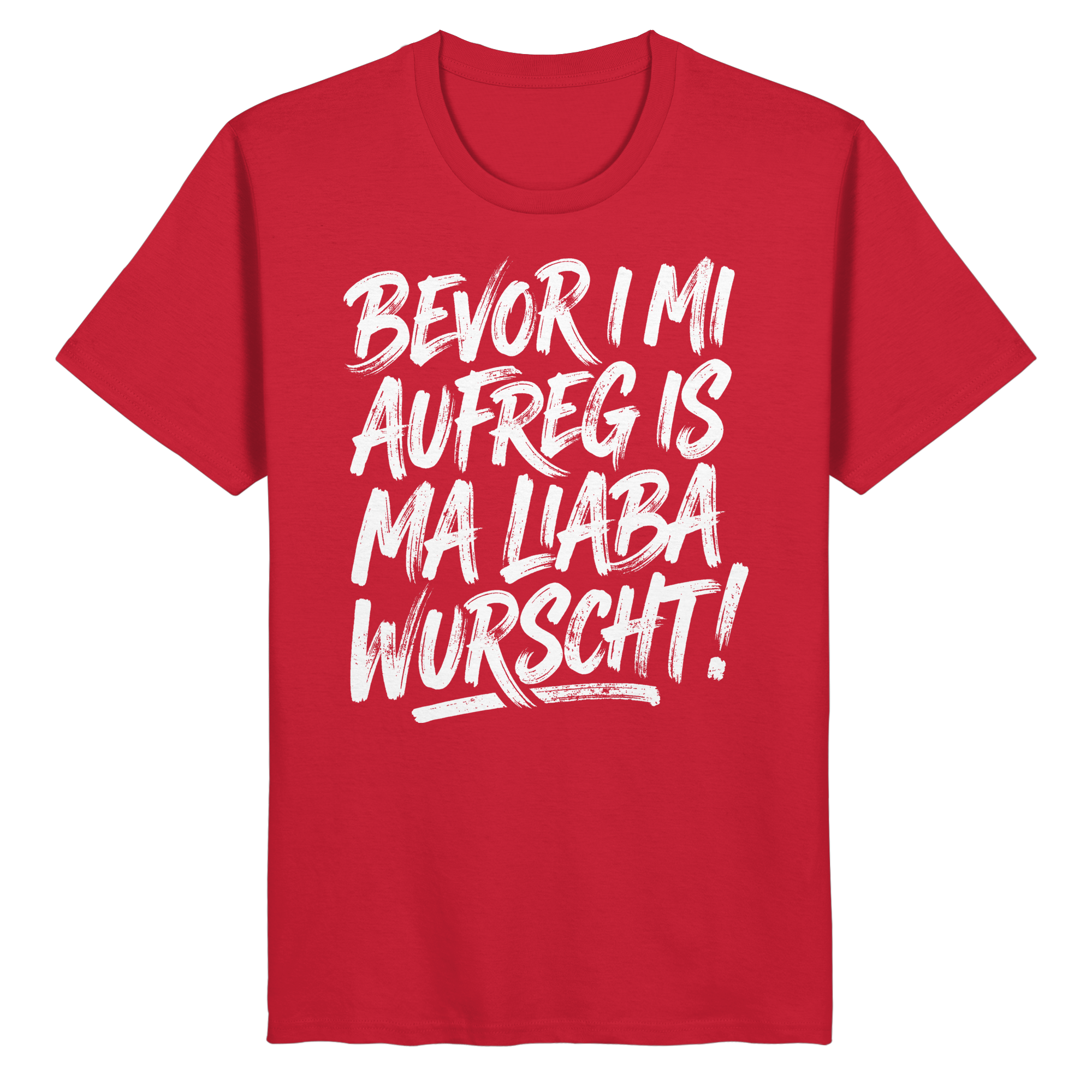 BEVOR I MI AUFREG IS MA LIABA WURSCHT! - Organic Basic Shirt - BayrischerHumor