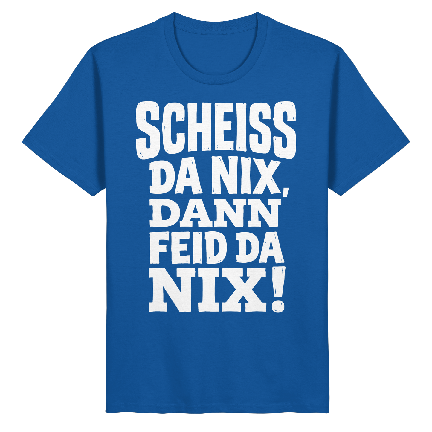 SCHEISS DA NIX, DANN FEID DA NIX! - Organic Basic Shirt - BayrischerHumor