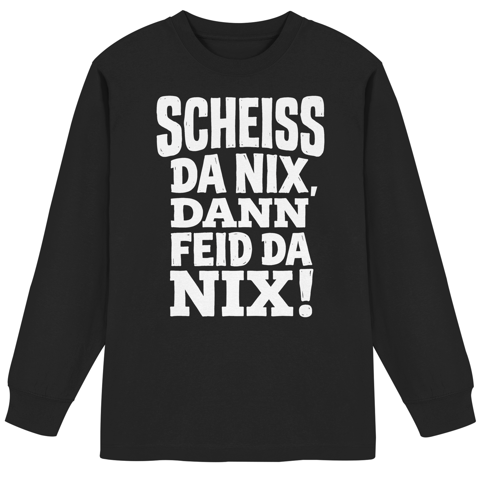 SCHEISS DA NIX, DANN FEID DA NIX! - Organic Heavy Oversized Longsleeve T-Shirt - BayrischerHumor