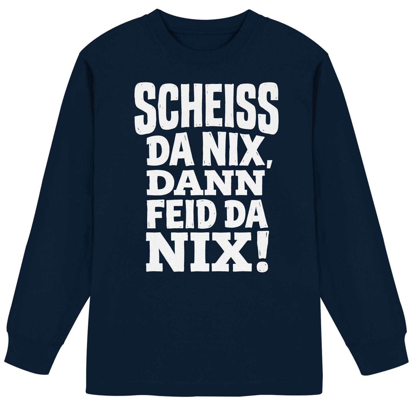 SCHEISS DA NIX, DANN FEID DA NIX! - Organic Heavy Oversized Longsleeve T-Shirt - BayrischerHumor