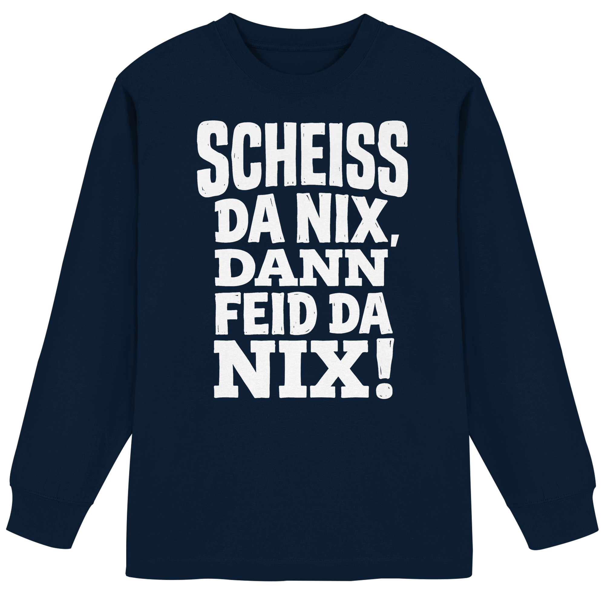 SCHEISS DA NIX, DANN FEID DA NIX! - Organic Heavy Oversized Longsleeve T-Shirt - BayrischerHumor