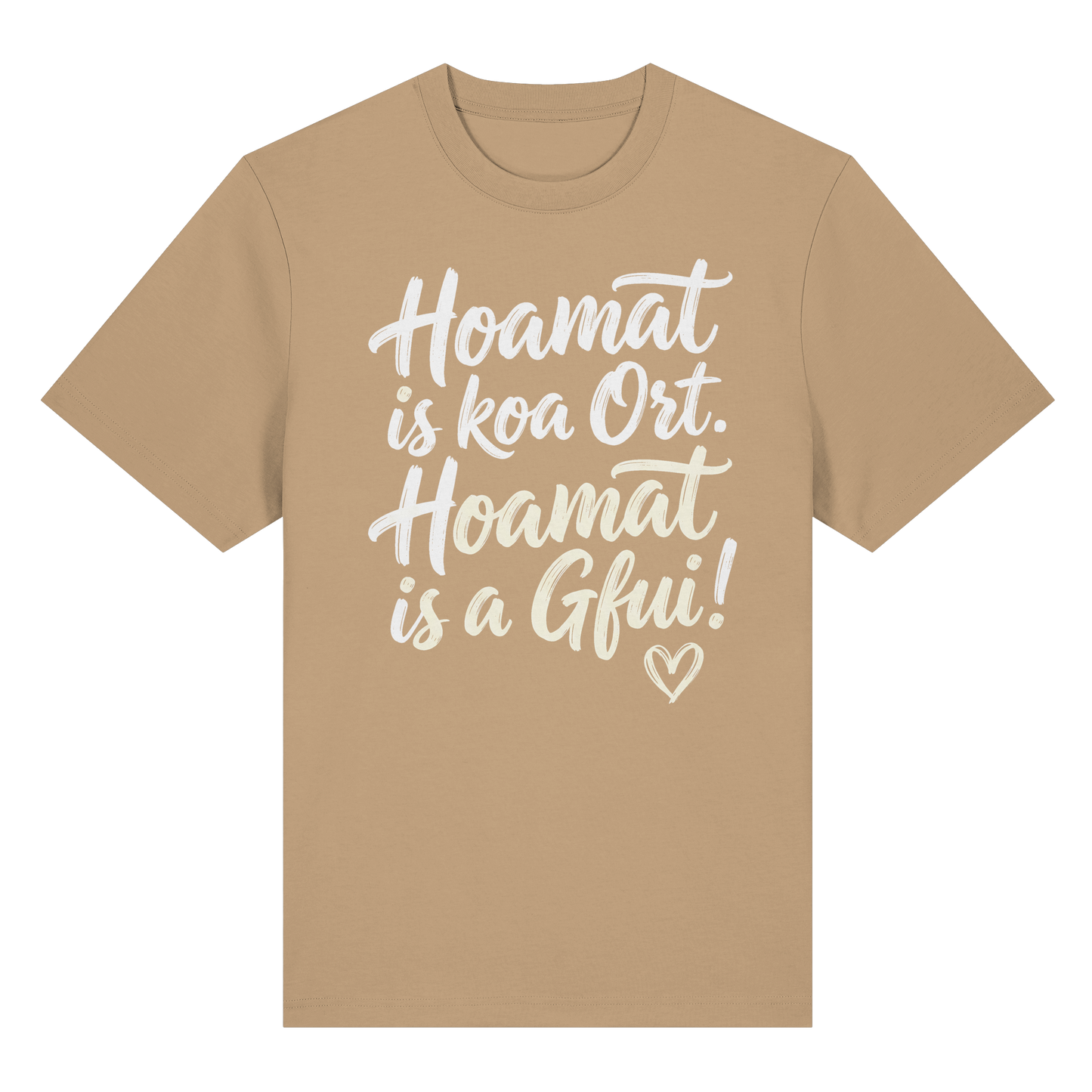 Beiges T-Shirt mit bayerischem Spruch 'Hoamat is koa Ort. Hoamat is a Gfui!' – Bayrischer Humor & Lebensfreude