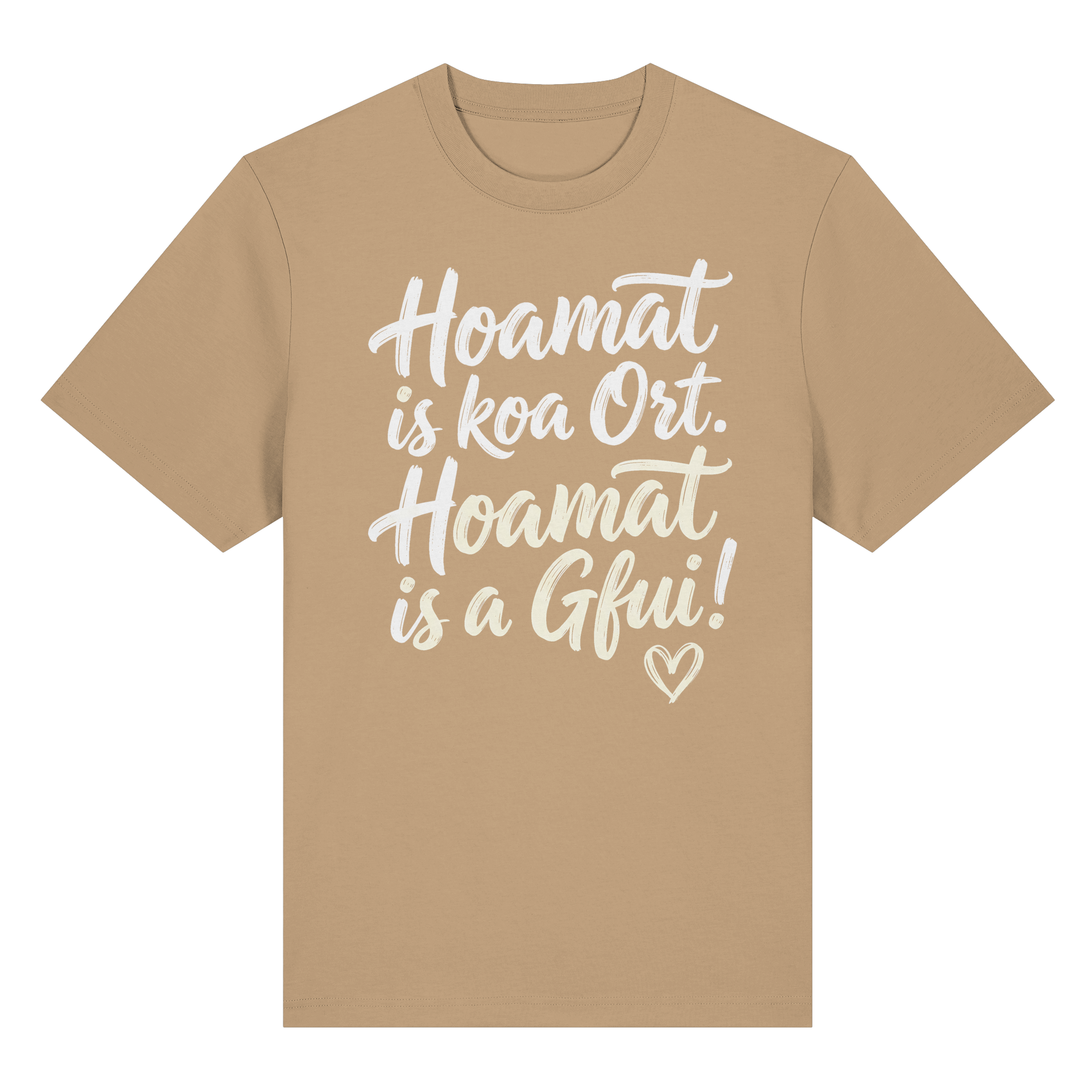 Beiges T-Shirt mit bayerischem Spruch 'Hoamat is koa Ort. Hoamat is a Gfui!' – Bayrischer Humor & Lebensfreude