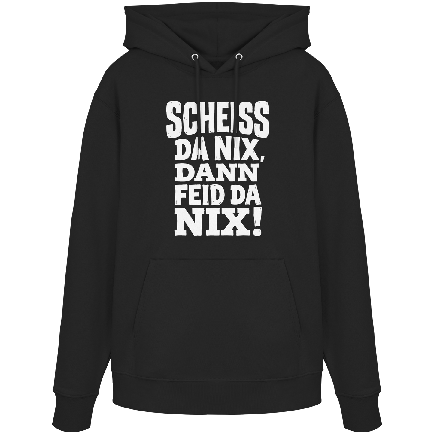 SCHEISS DA NIX, DANN FEID DA NIX! - Organic Hoodie - BayrischerHumor