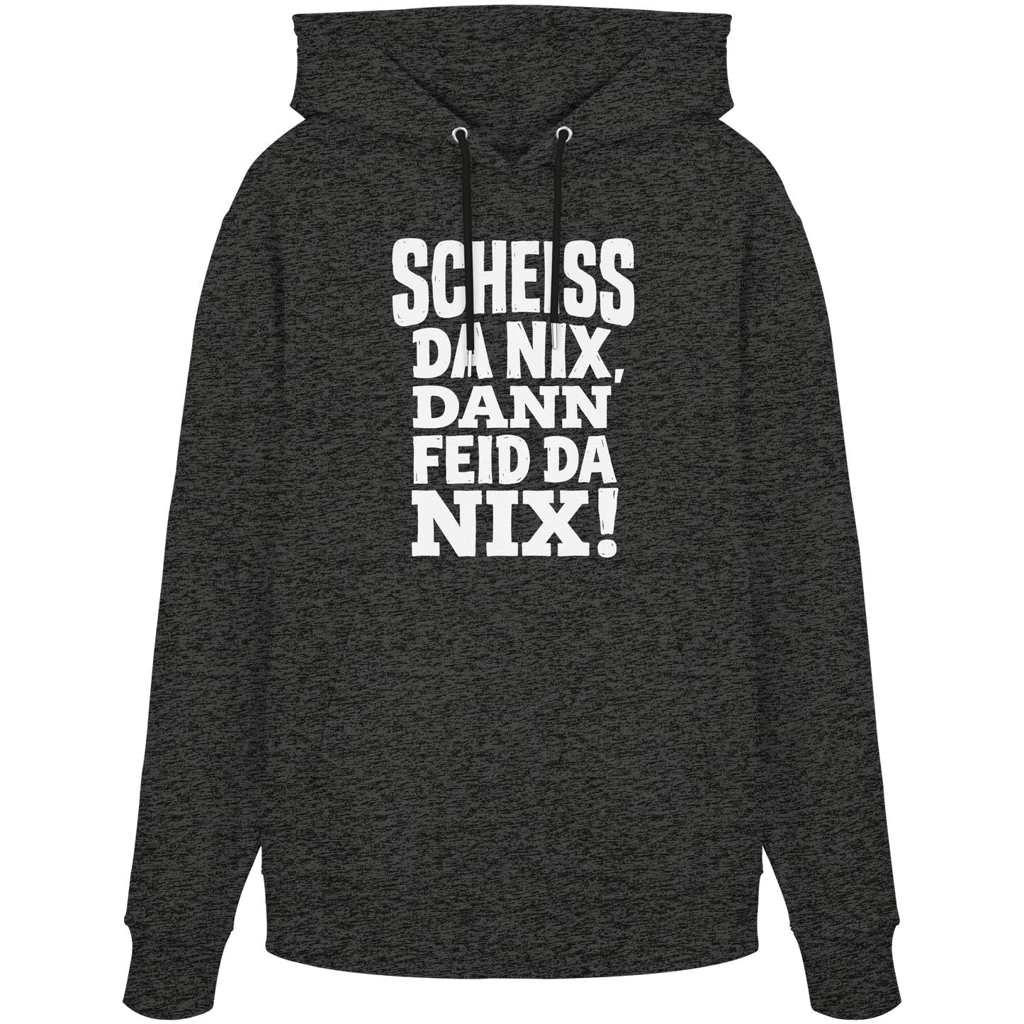 SCHEISS DA NIX, DANN FEID DA NIX! - Organic Hoodie - BayrischerHumor