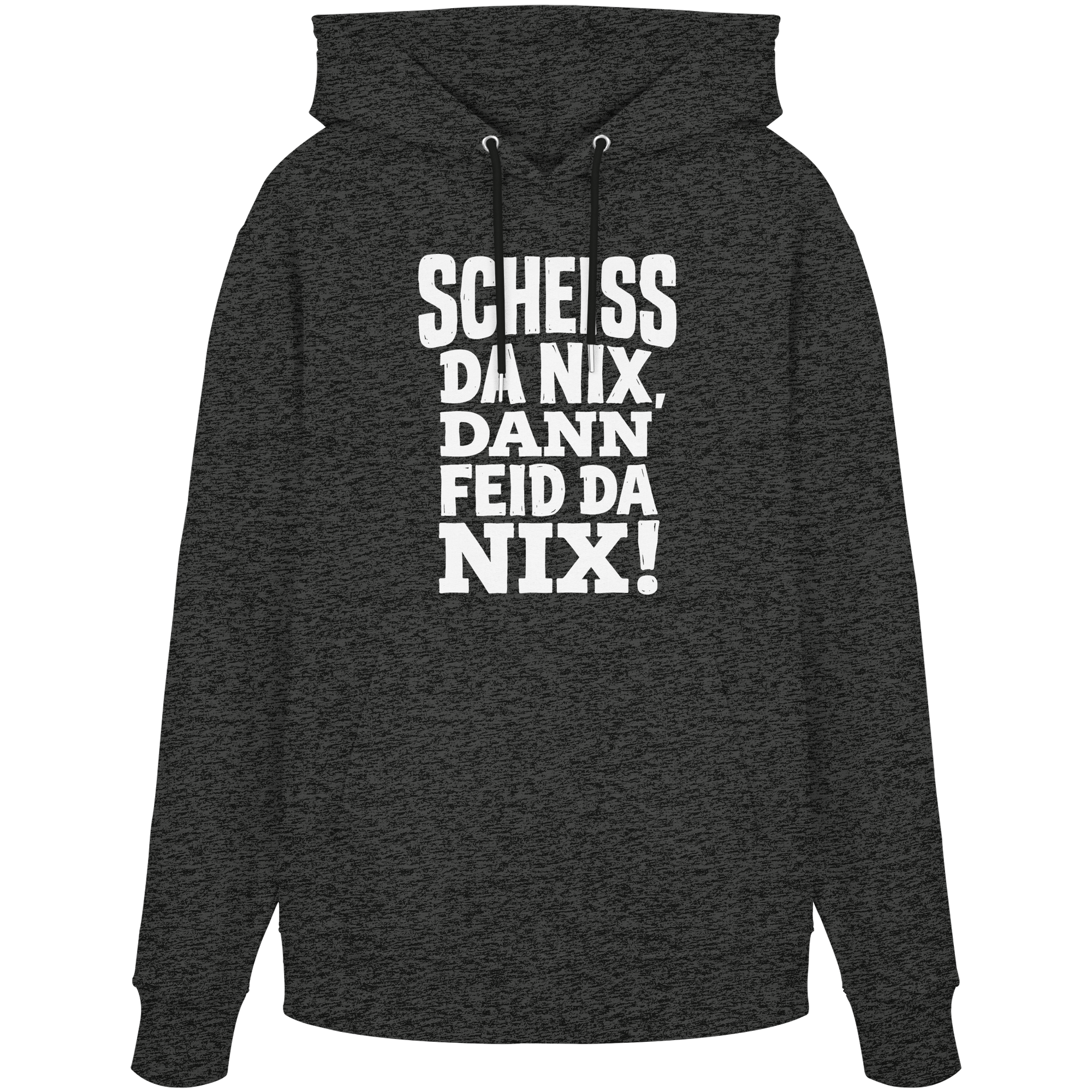 SCHEISS DA NIX, DANN FEID DA NIX! - Organic Hoodie - BayrischerHumor