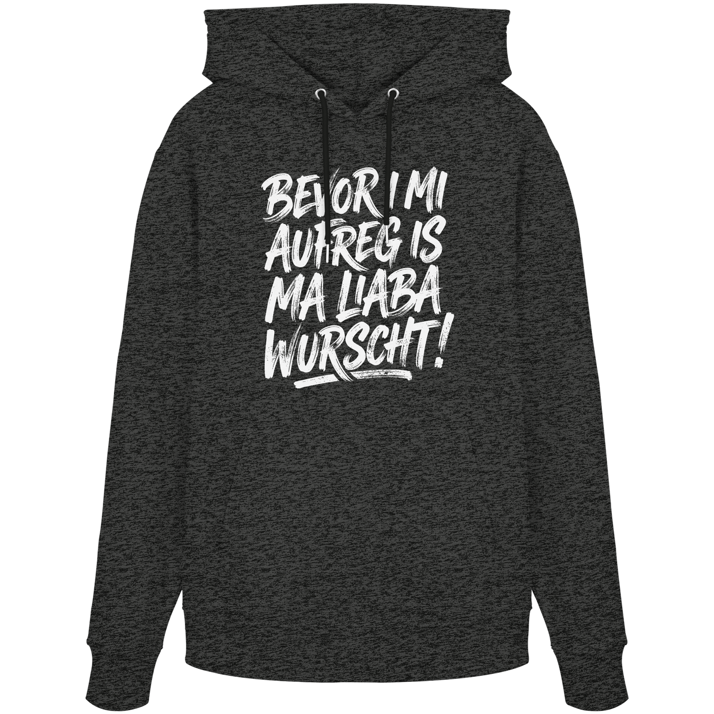 BEVOR I MI AUFREG IS MA LIABA WURSCHT! - Organic Hoodie - BayrischerHumor