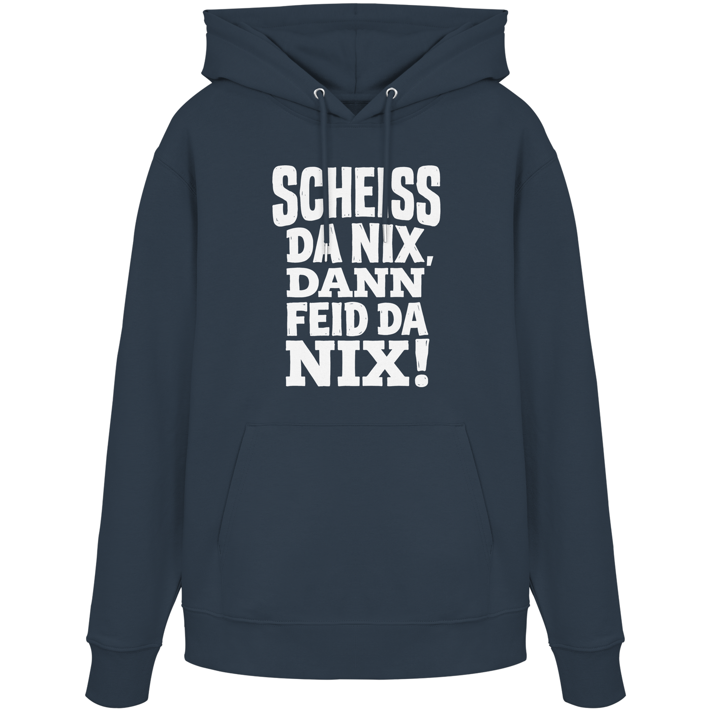SCHEISS DA NIX, DANN FEID DA NIX! - Organic Hoodie - BayrischerHumor