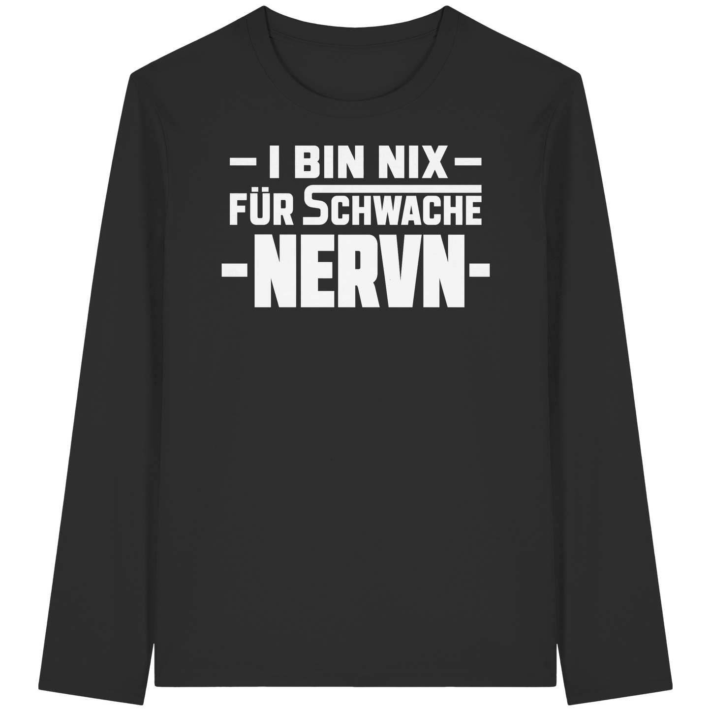 I BIN NIX FÜR SCHWACHE NERVN - Organic Longsleeve T-Shirt