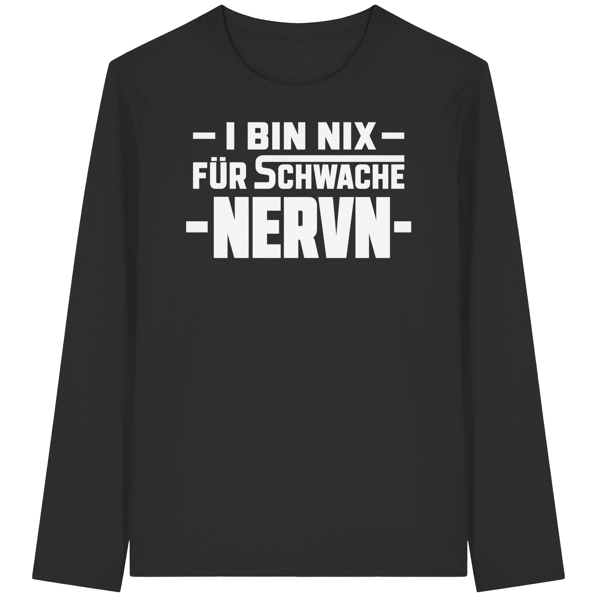 I BIN NIX FÜR SCHWACHE NERVN - Organic Longsleeve T-Shirt