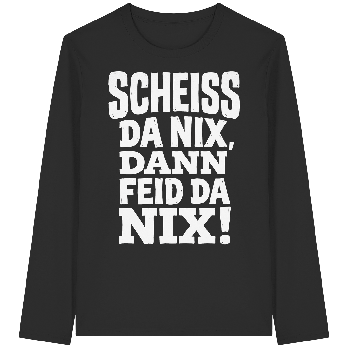SCHEISS DA NIX, DANN FEID DA NIX! - Organic Longsleeve T-Shirt - BayrischerHumor