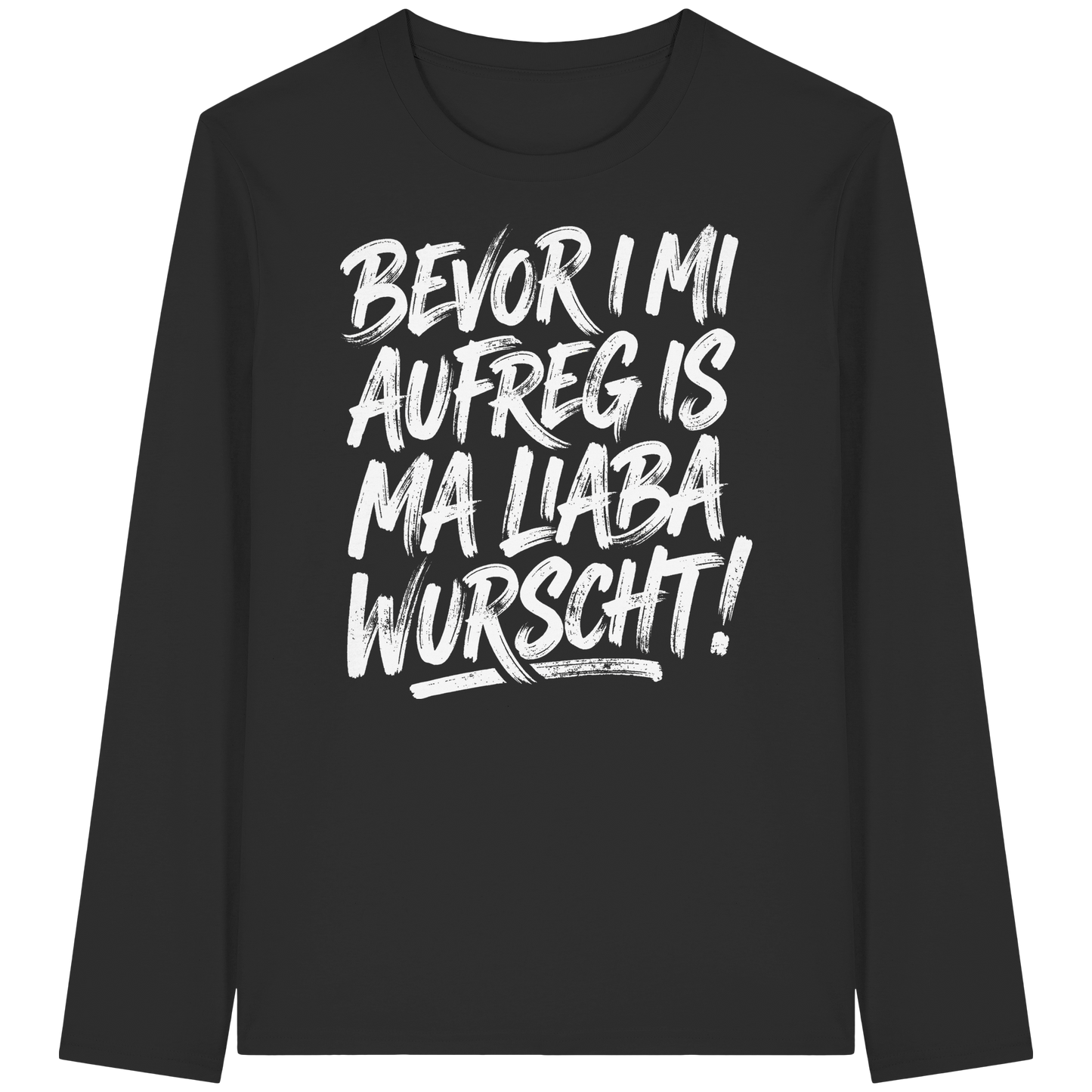 BEVOR I MI AUFREG IS MA LIABA WURSCHT! - Organic Longsleeve T-Shirt - BayrischerHumor