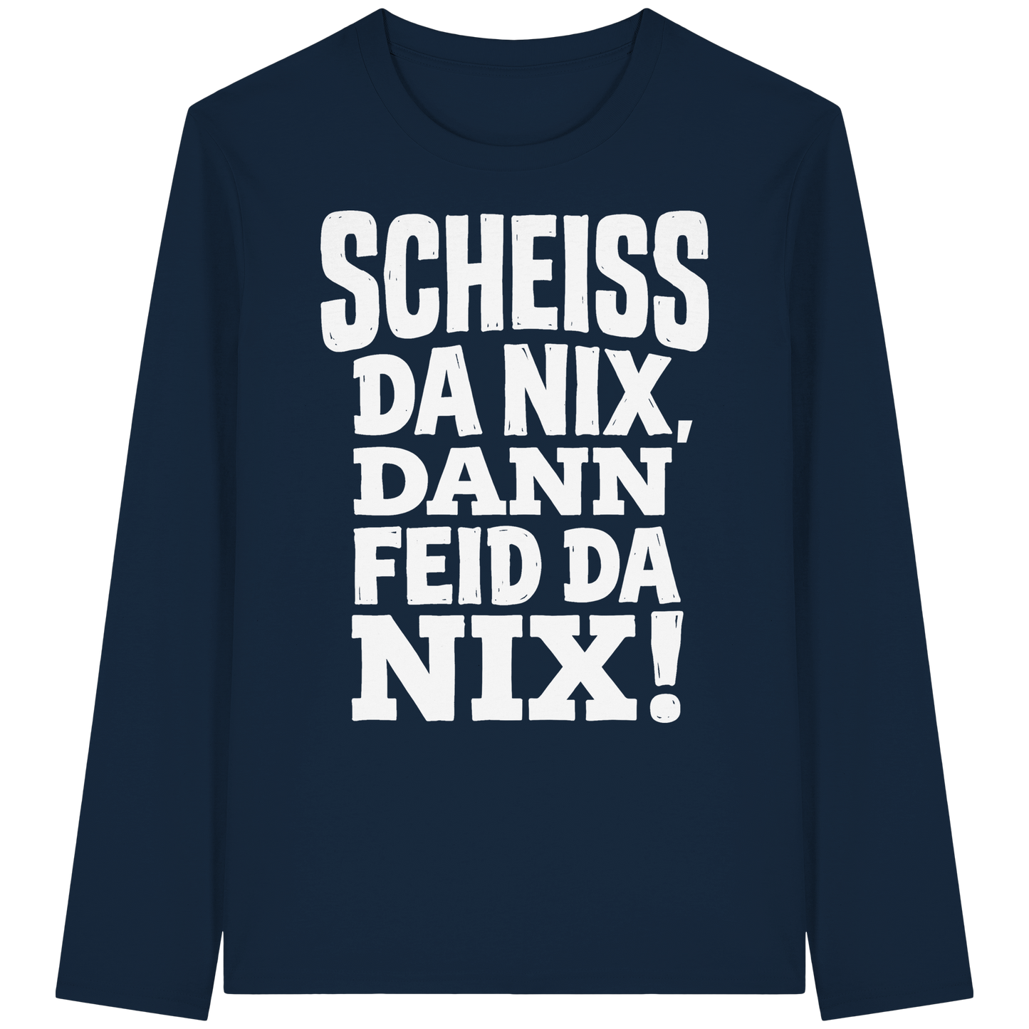 SCHEISS DA NIX, DANN FEID DA NIX! - Organic Longsleeve T-Shirt - BayrischerHumor