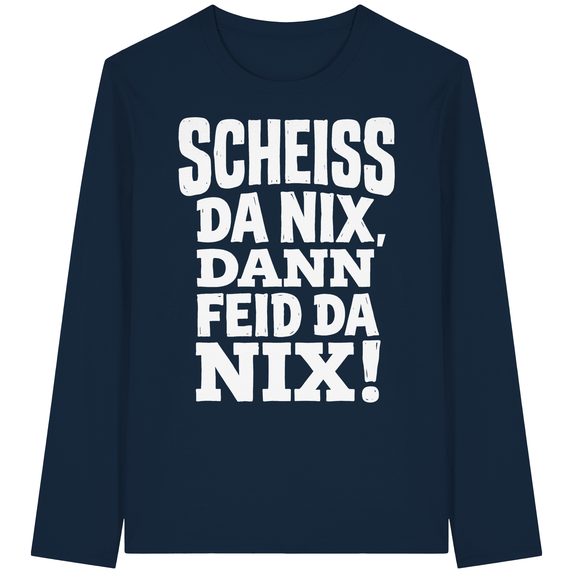 SCHEISS DA NIX, DANN FEID DA NIX! - Organic Longsleeve T-Shirt - BayrischerHumor
