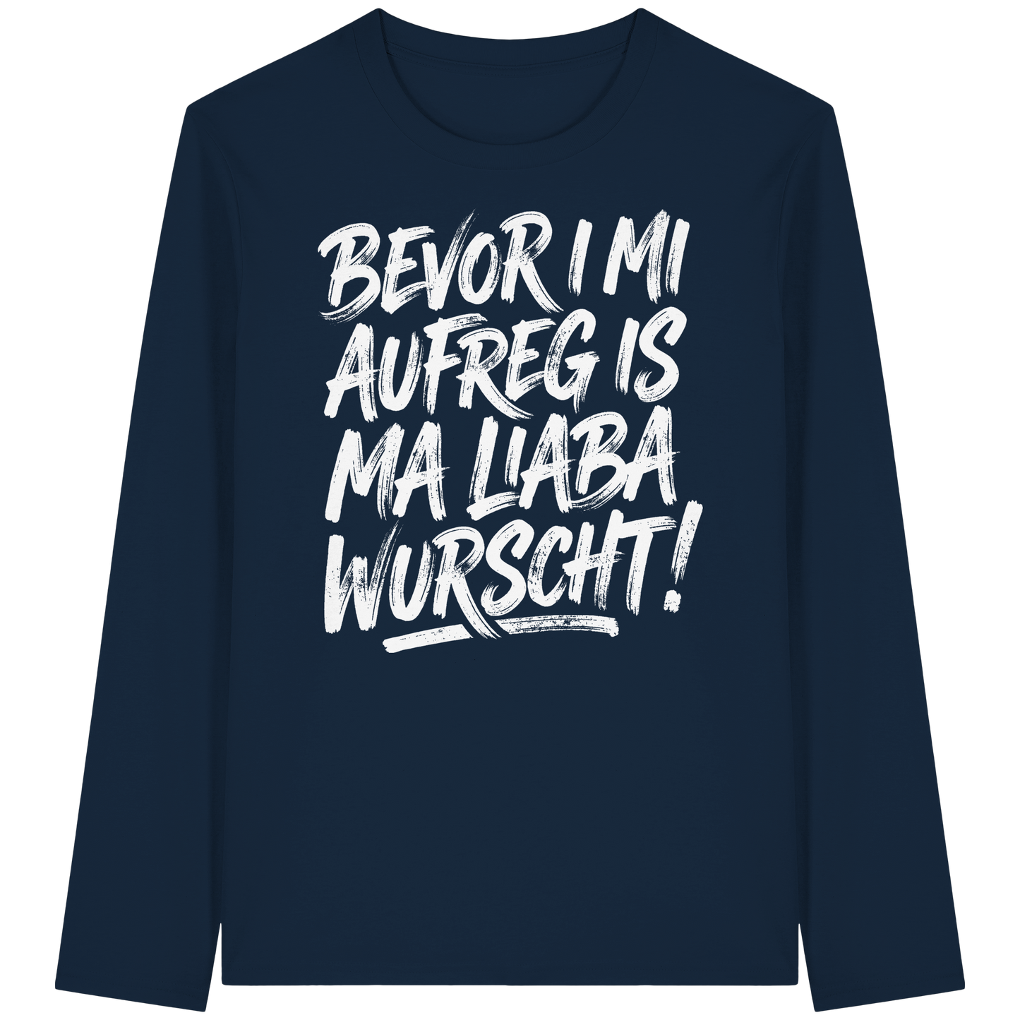 BEVOR I MI AUFREG IS MA LIABA WURSCHT! - Organic Longsleeve T-Shirt - BayrischerHumor