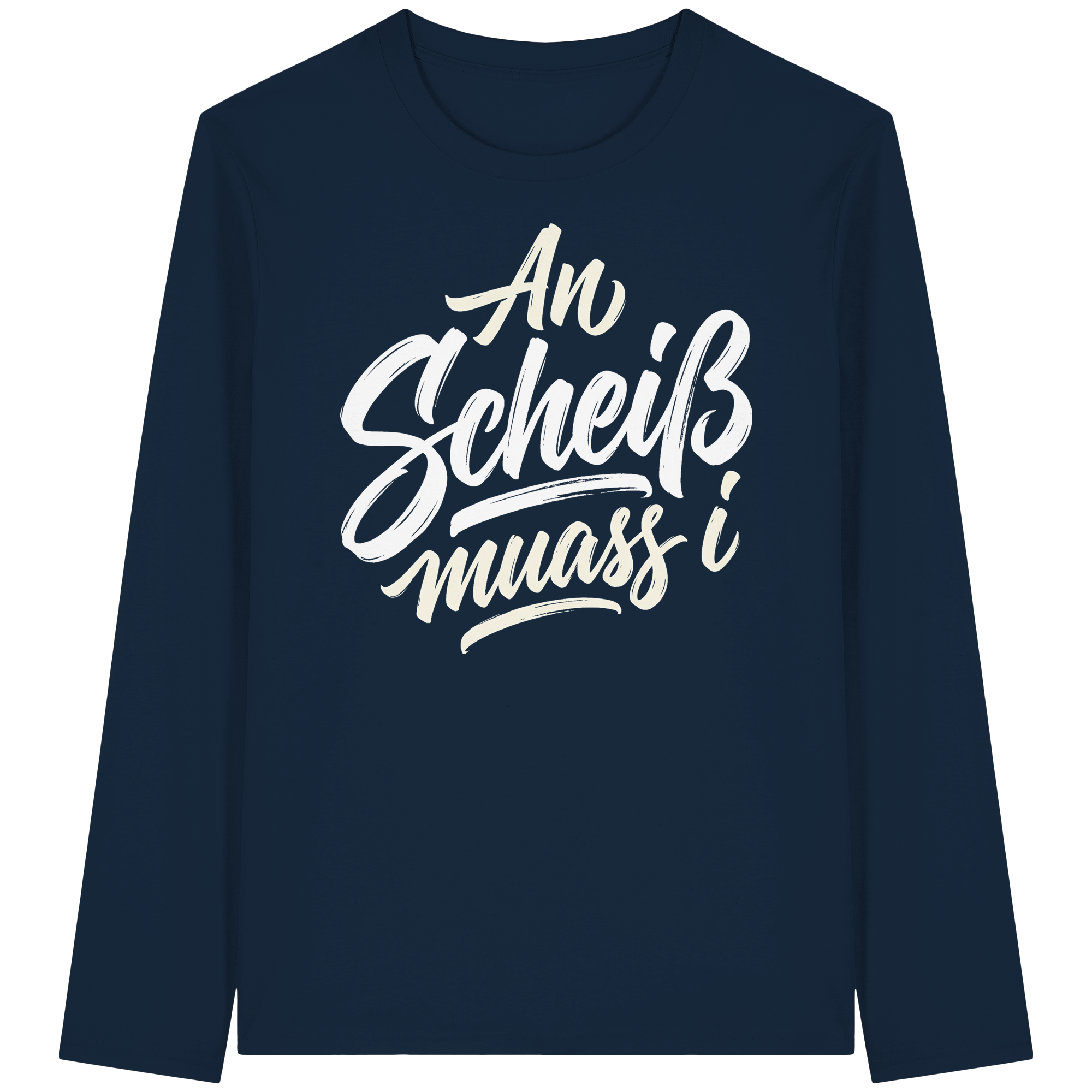 AN SCHEIß MUASS I - Organic Longsleeve T-Shirt - BayrischerHumor