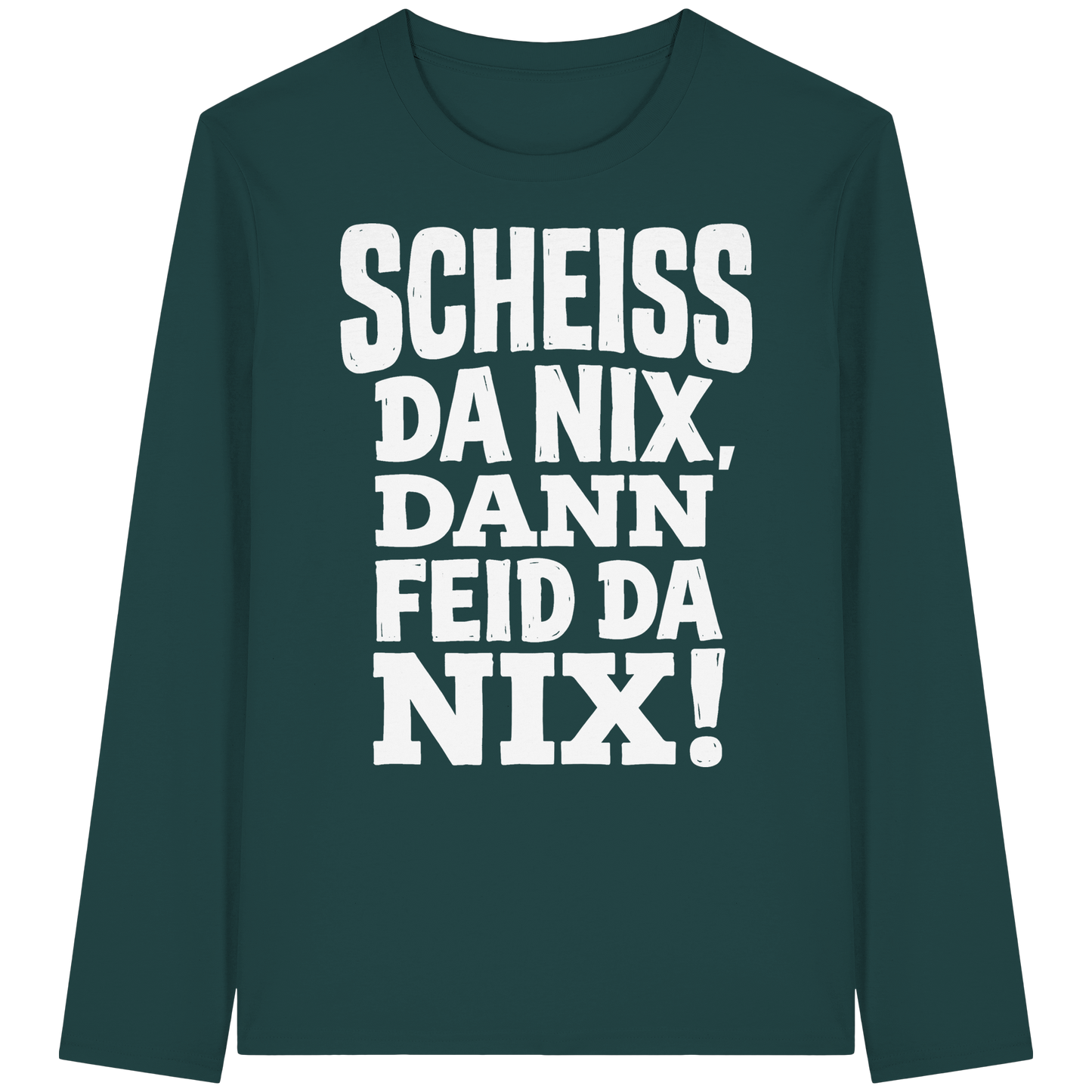 SCHEISS DA NIX, DANN FEID DA NIX! - Organic Longsleeve T-Shirt - BayrischerHumor