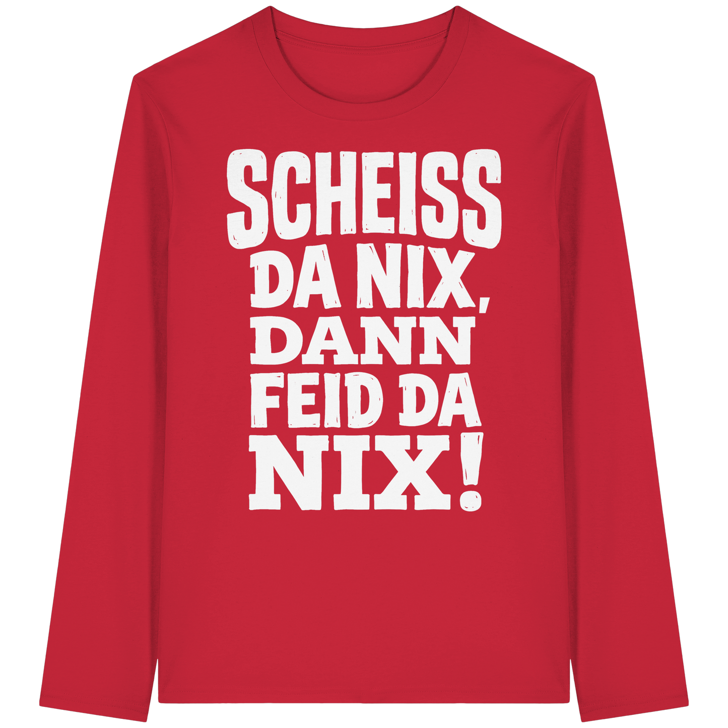 SCHEISS DA NIX, DANN FEID DA NIX! - Organic Longsleeve T-Shirt - BayrischerHumor