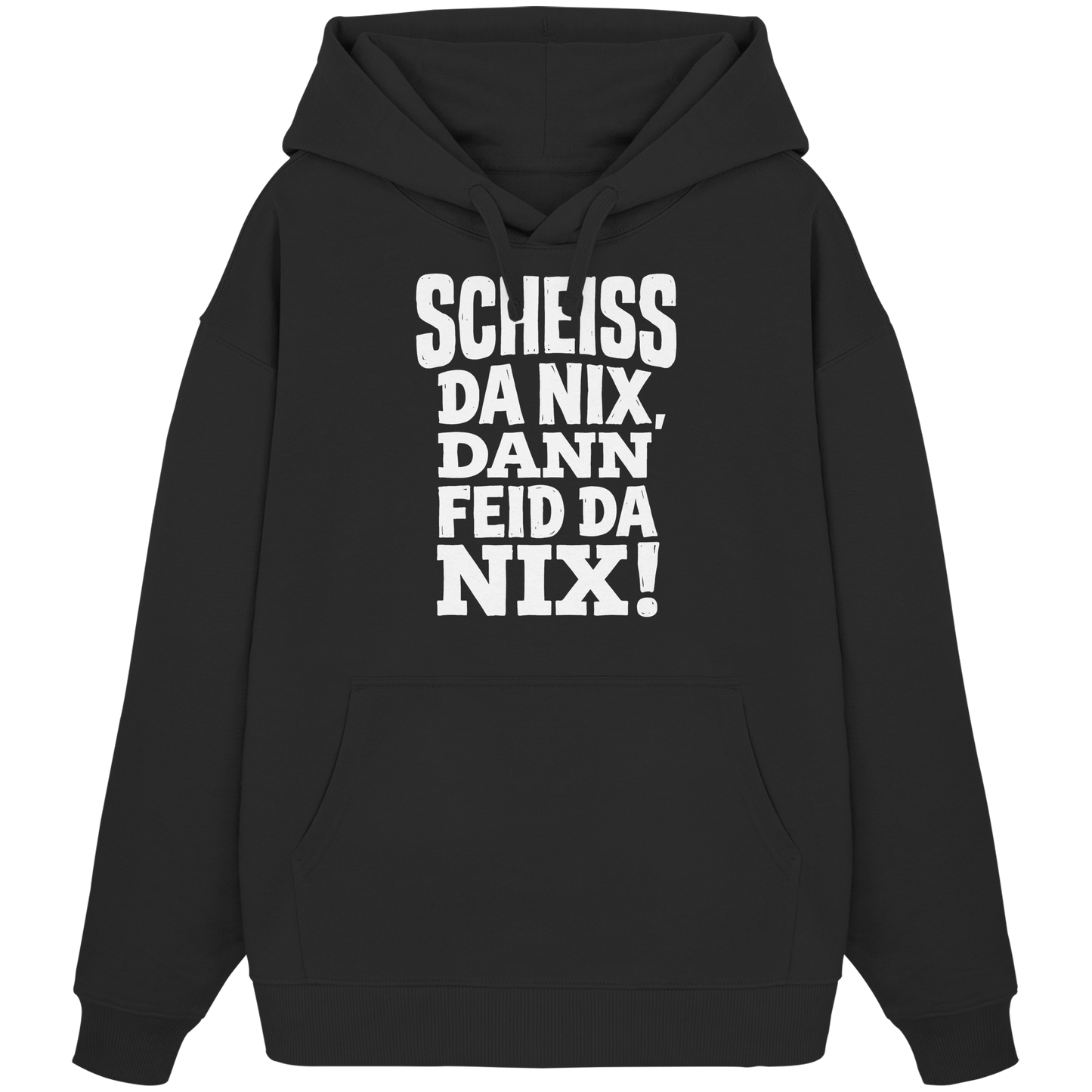 SCHEISS DA NIX, DANN FEID DA NIX! - Organic Oversize Hoodie - BayrischerHumor