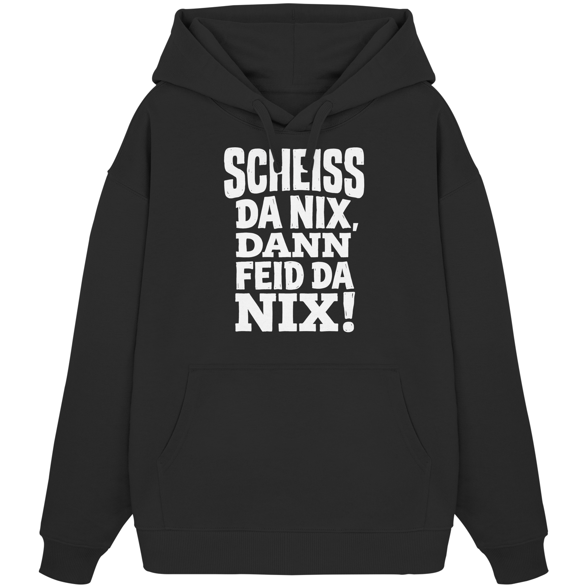 SCHEISS DA NIX, DANN FEID DA NIX! - Organic Oversize Hoodie - BayrischerHumor