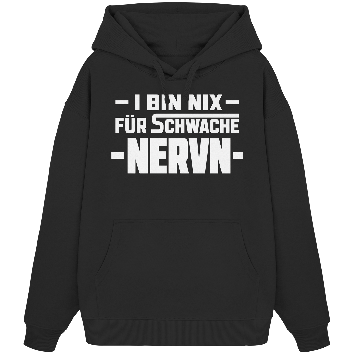 I BIN NIX FÜR SCHWACHE NERVN - Organic Oversize Hoodie