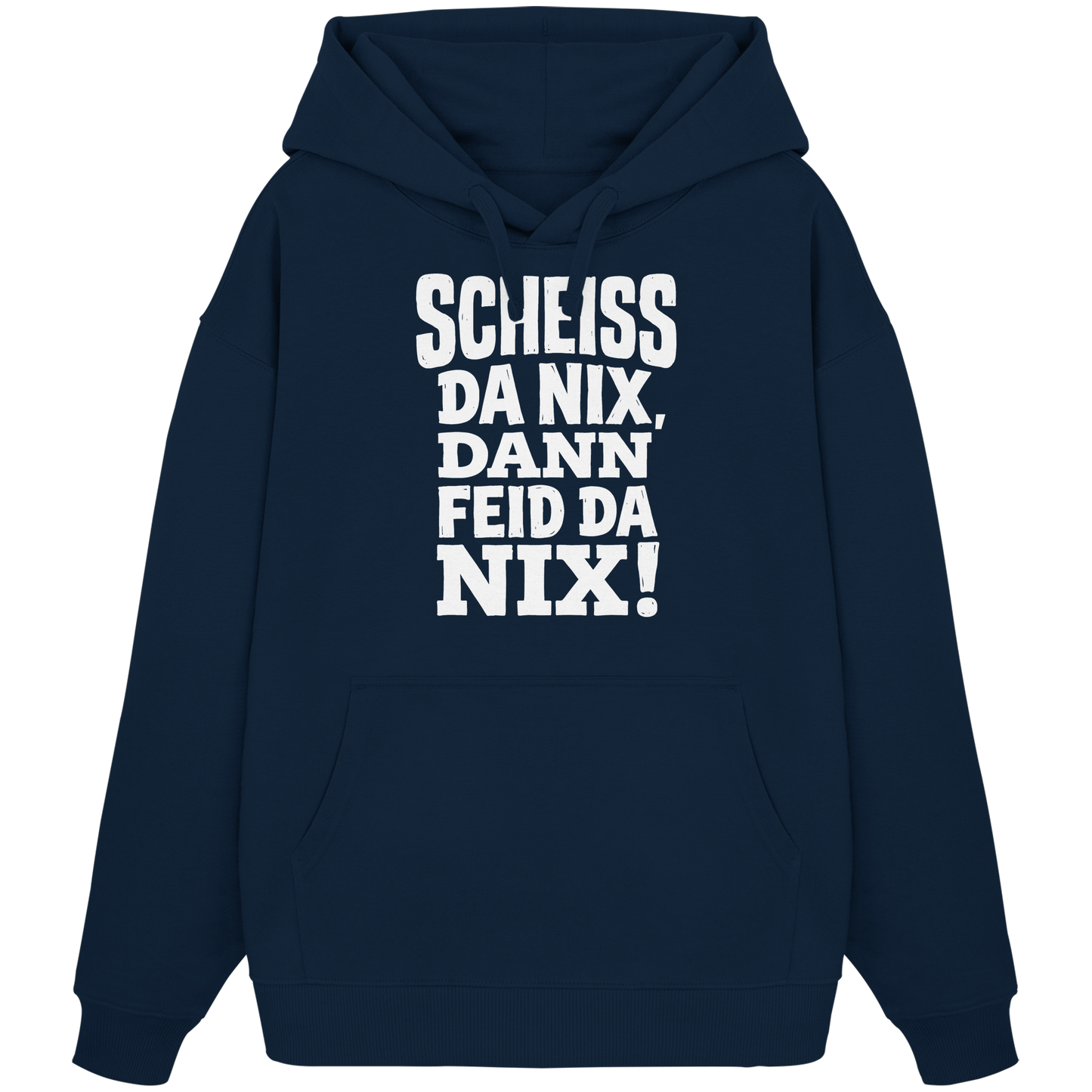 SCHEISS DA NIX, DANN FEID DA NIX! - Organic Oversize Hoodie - BayrischerHumor