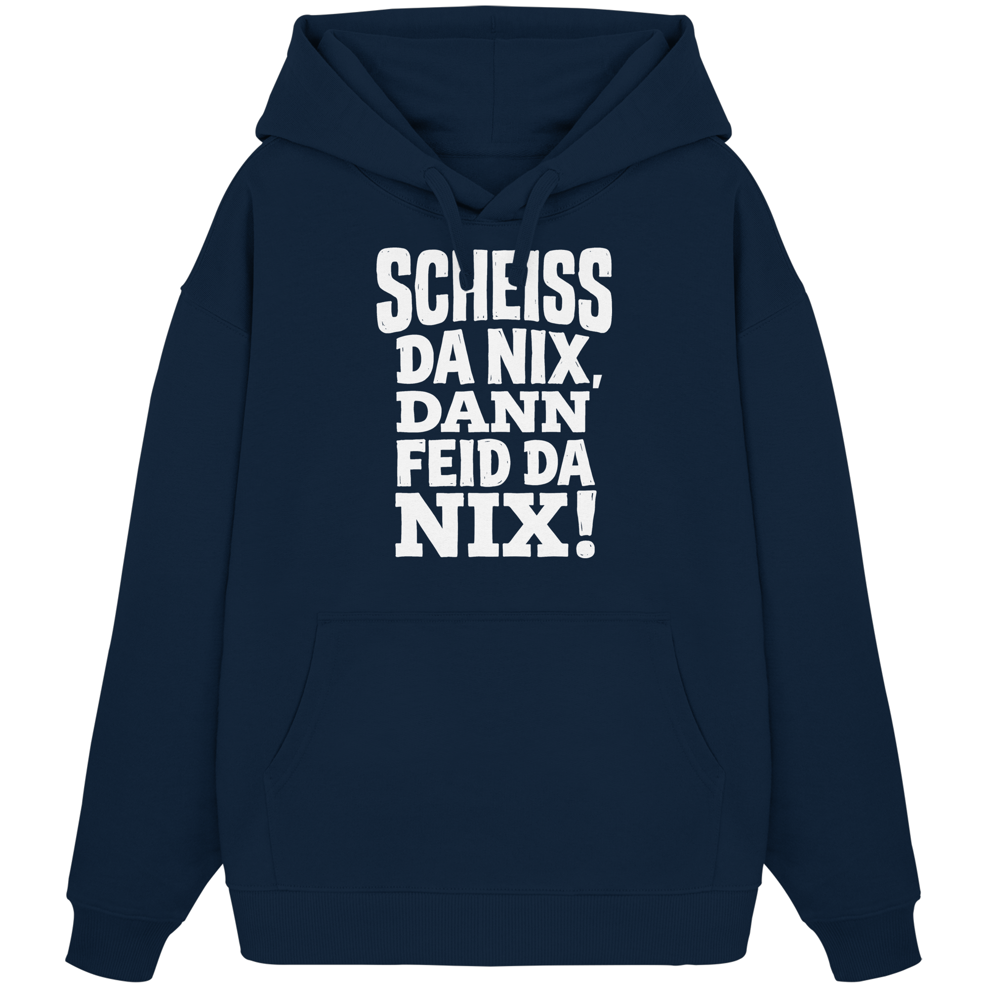 SCHEISS DA NIX, DANN FEID DA NIX! - Organic Oversize Hoodie - BayrischerHumor