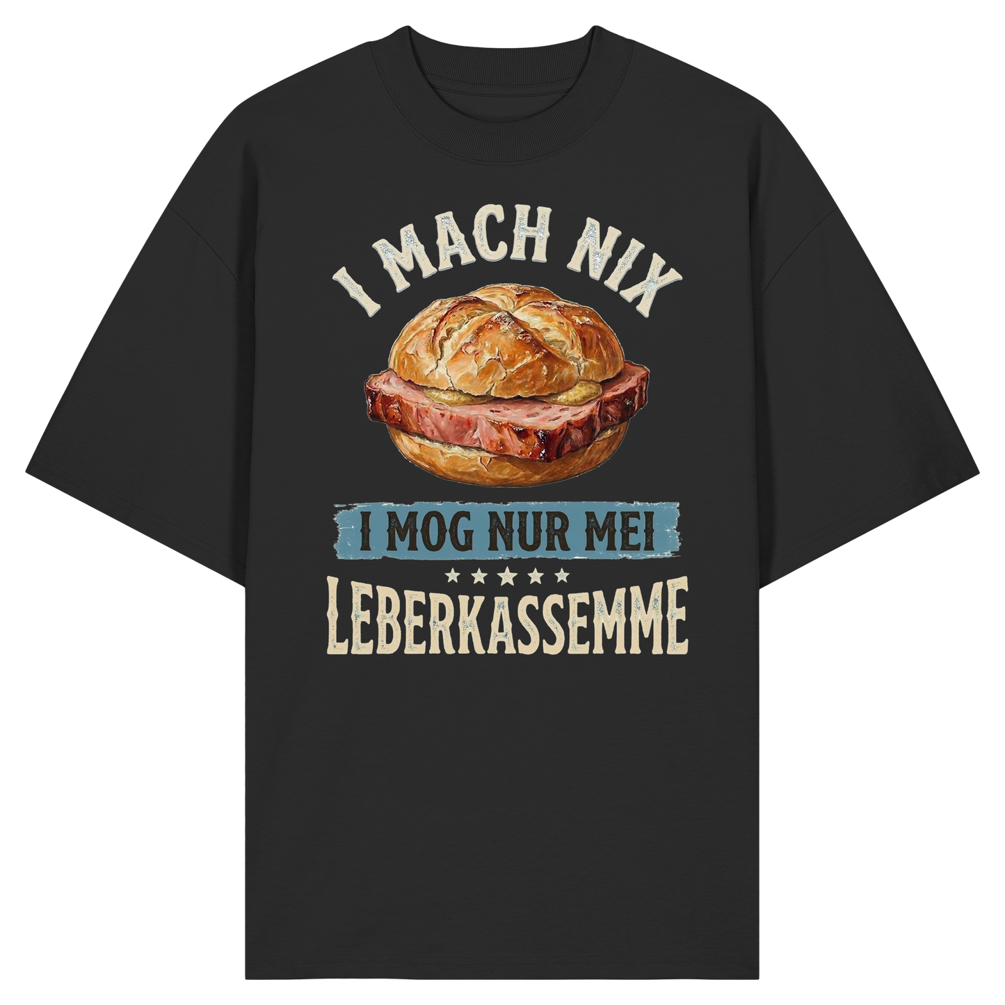I MACH NIX - I MOG NUR MEI LEBERKASSEMME - Organic Oversize Shirt - BayrischerHumor