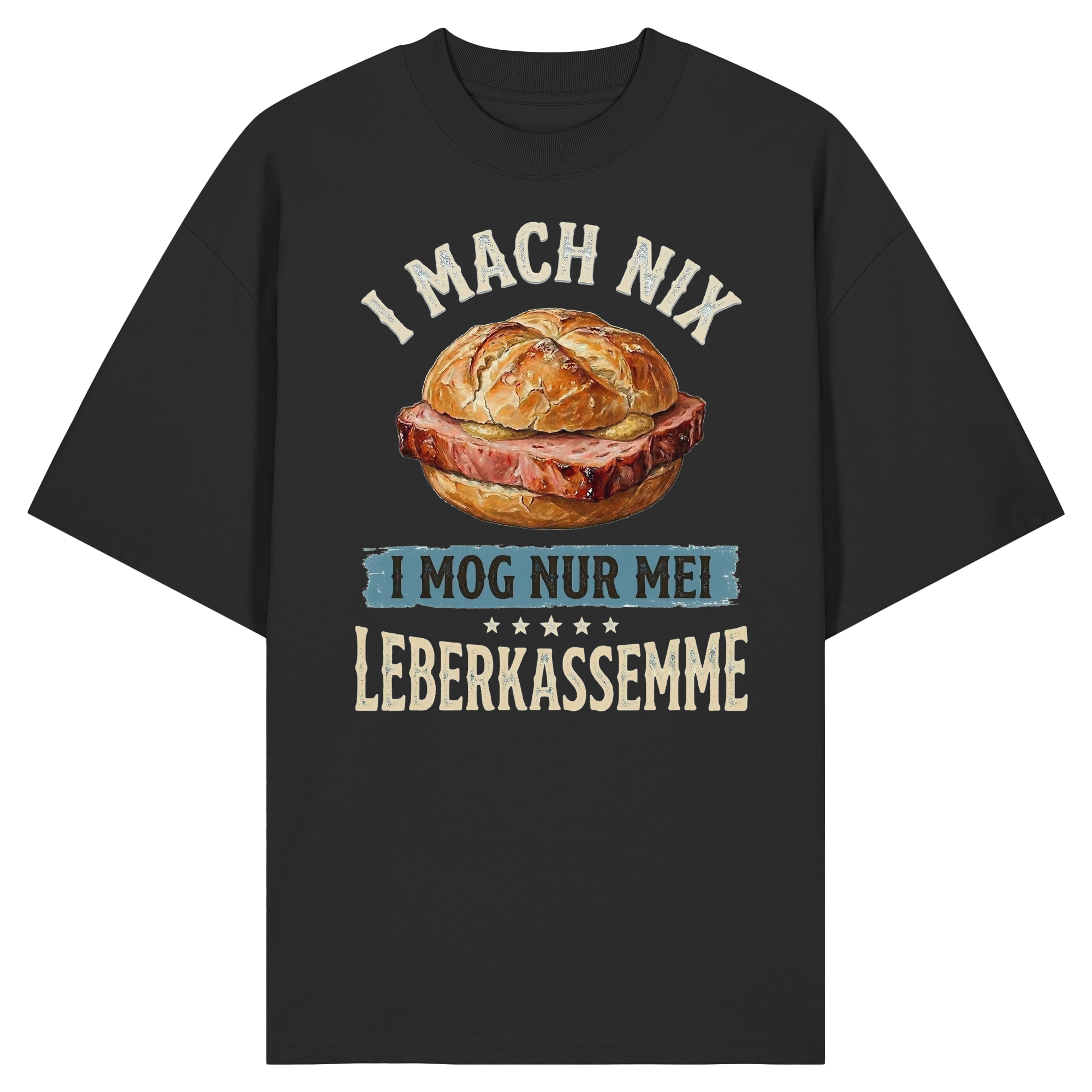 I MACH NIX - I MOG NUR MEI LEBERKASSEMME - Organic Oversize Shirt - BayrischerHumor