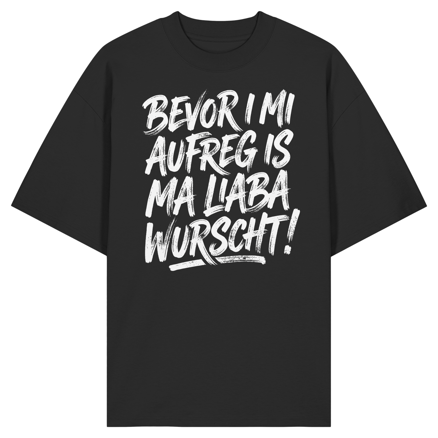 BEVOR I MI AUFREG IS MA LIABA WURSCHT! - Organic Oversize Shirt - BayrischerHumor
