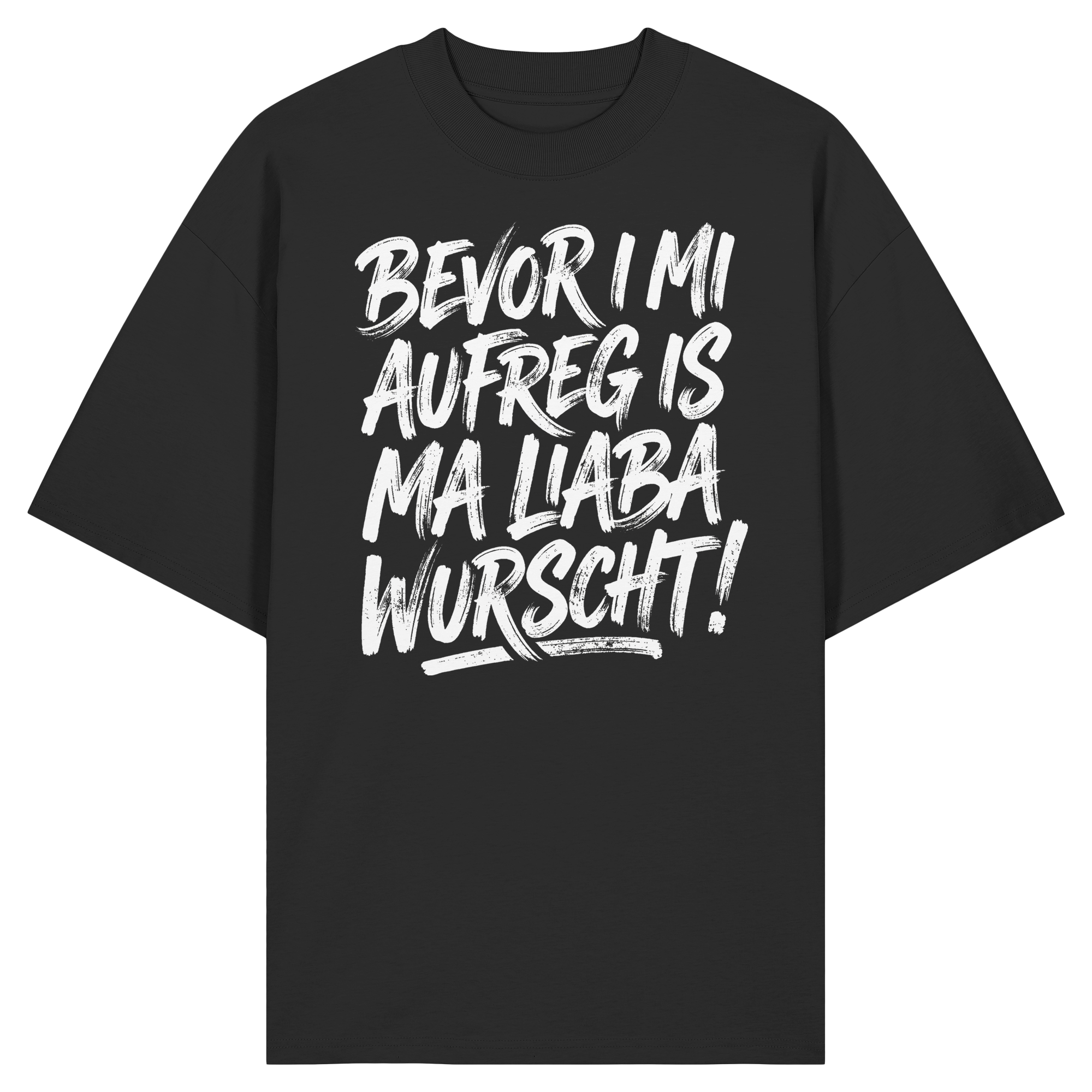 BEVOR I MI AUFREG IS MA LIABA WURSCHT! - Organic Oversize Shirt - BayrischerHumor