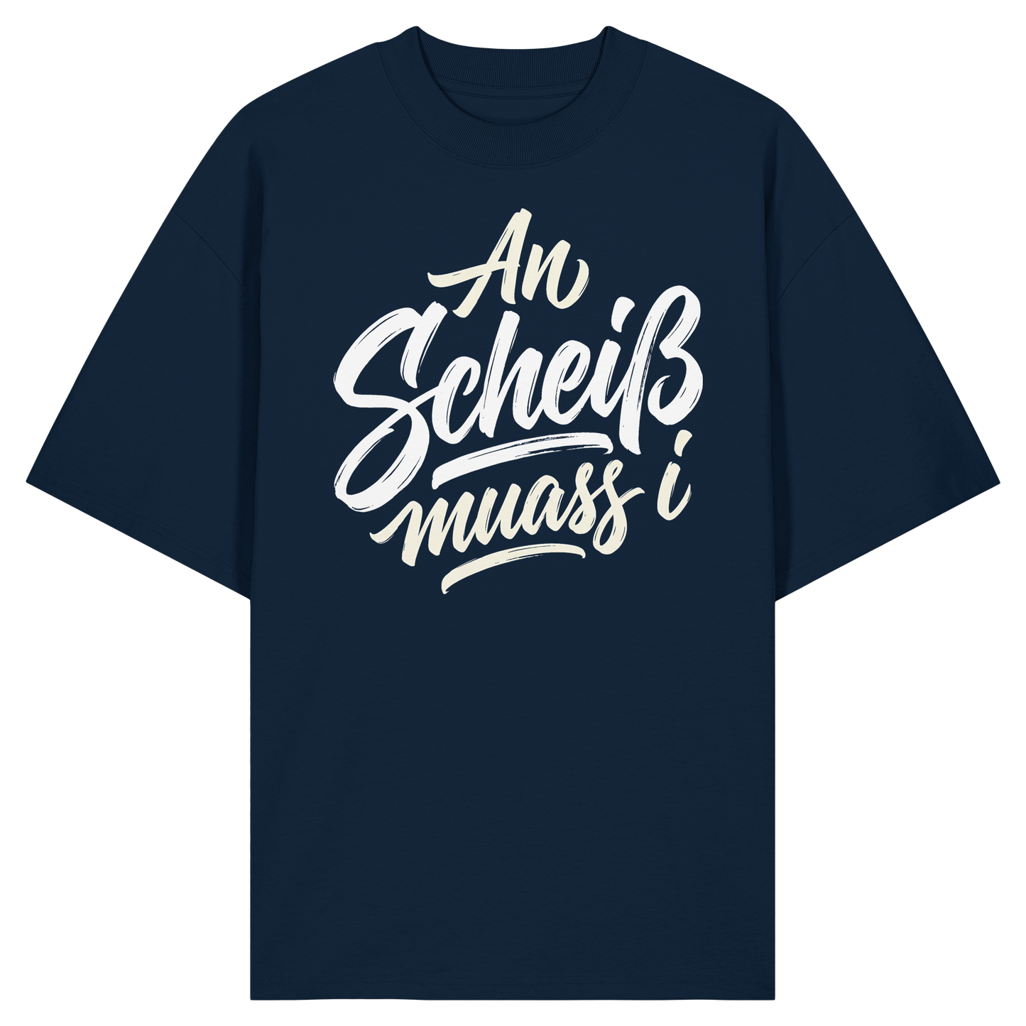 AN SCHEIß MUASS I - Organic Oversize Shirt - BayrischerHumor