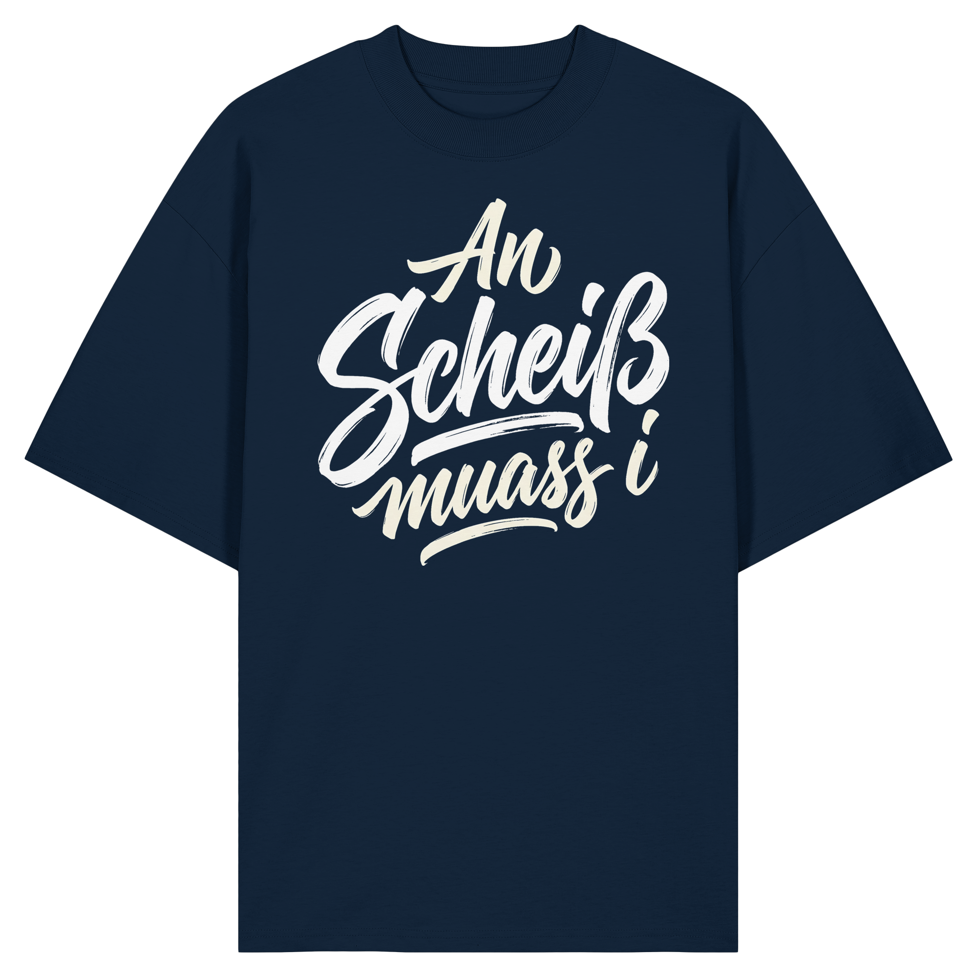 AN SCHEIß MUASS I - Organic Oversize Shirt - BayrischerHumor