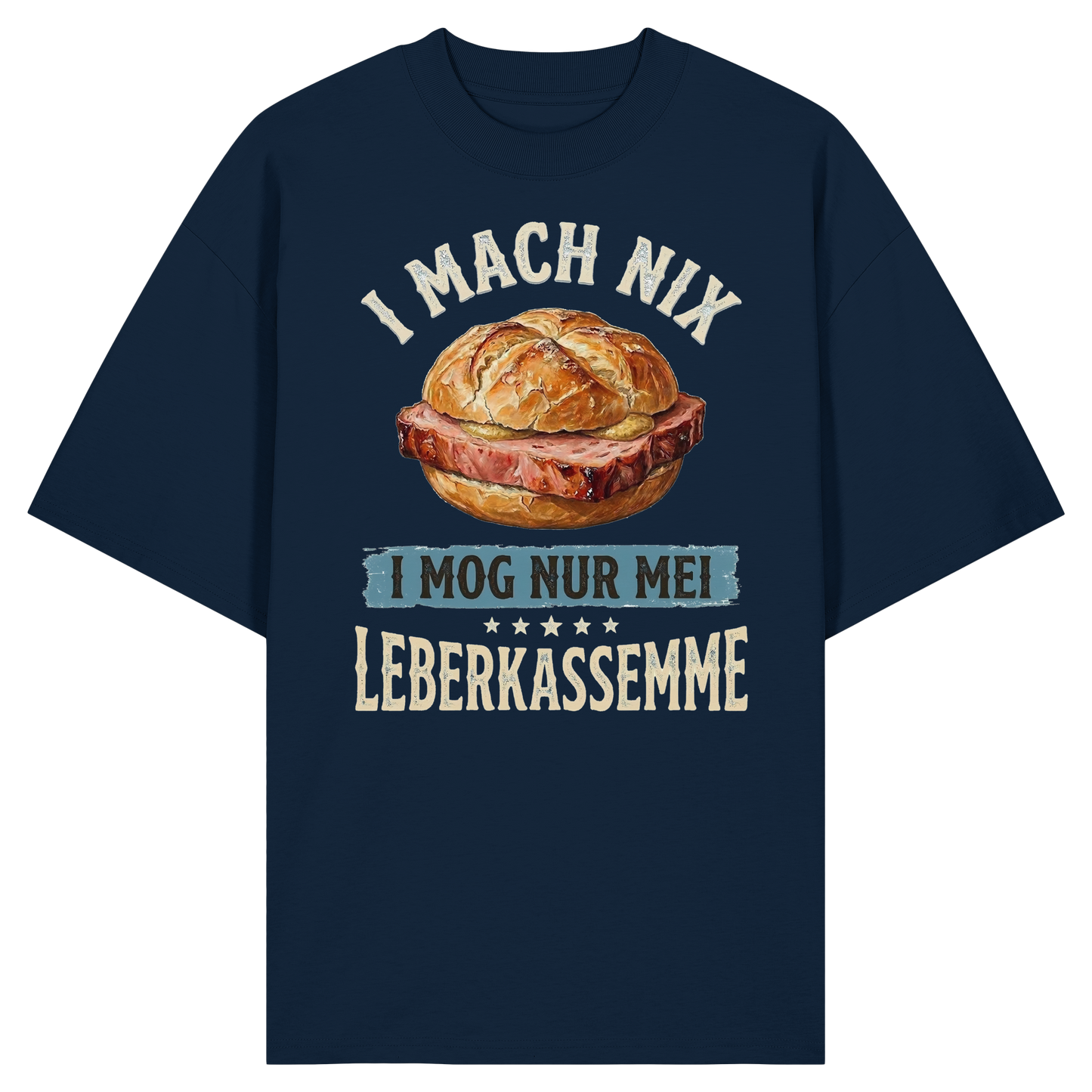 I MACH NIX - I MOG NUR MEI LEBERKASSEMME - Organic Oversize Shirt - BayrischerHumor