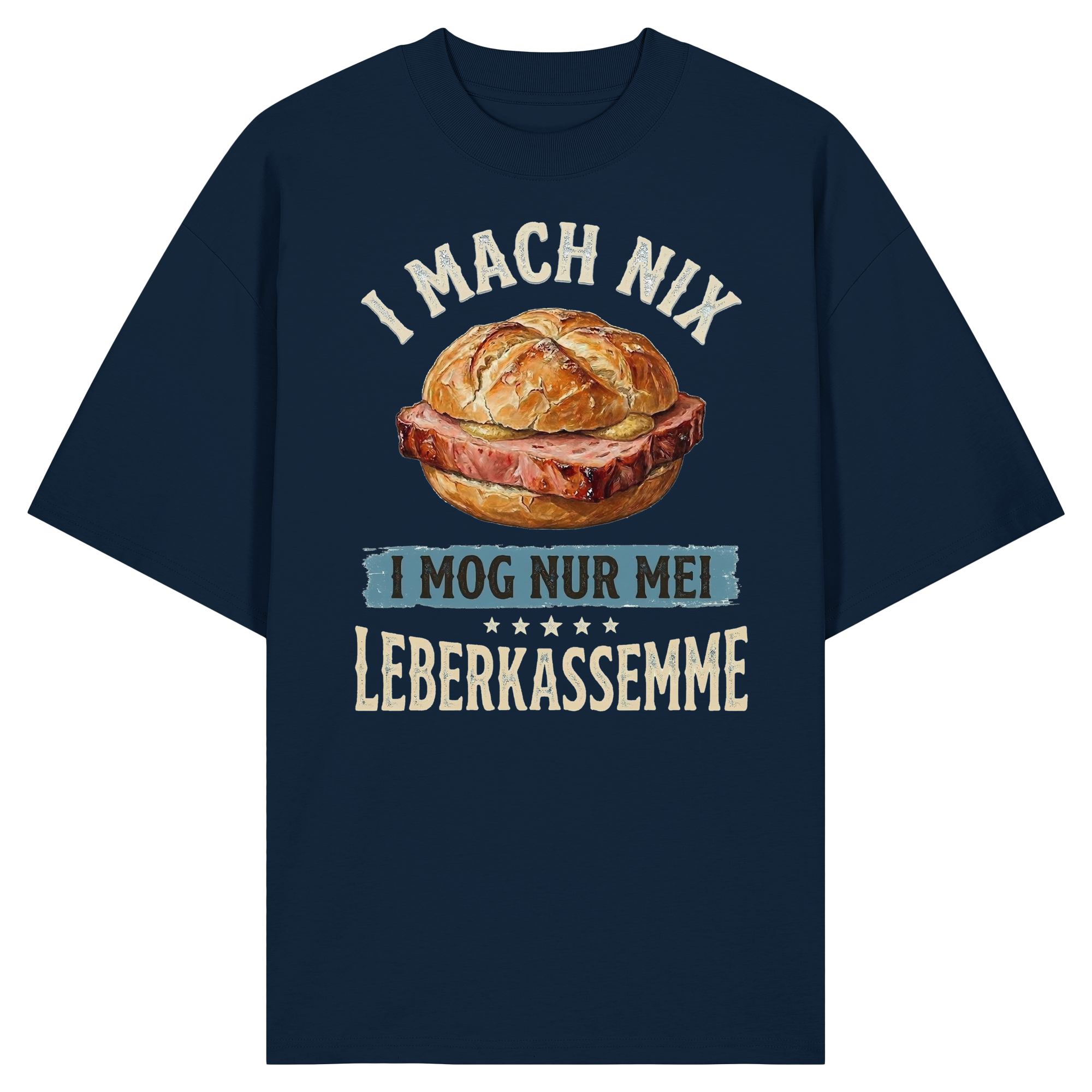 I MACH NIX - I MOG NUR MEI LEBERKASSEMME - Organic Oversize Shirt - BayrischerHumor