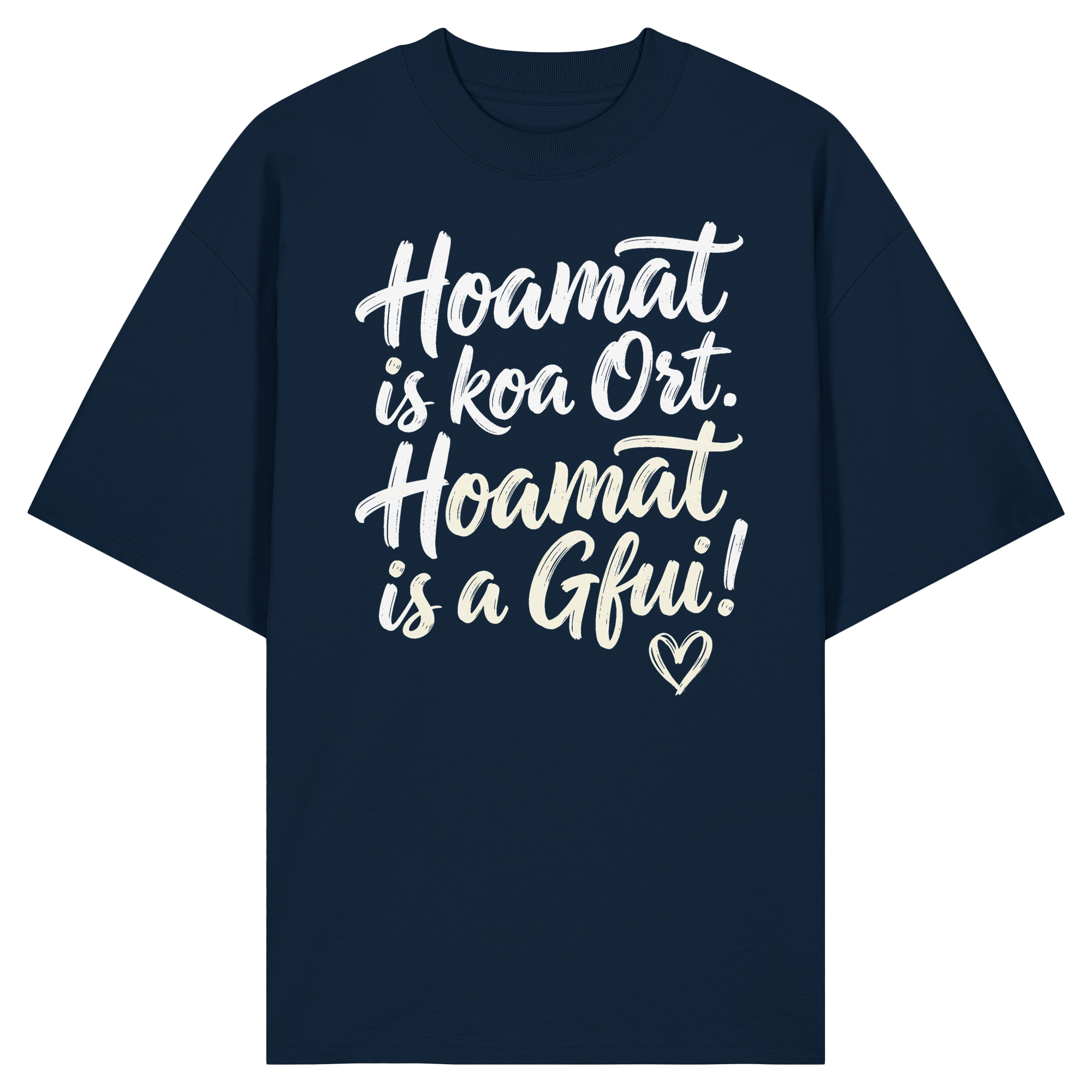 Dunkelblaues T-Shirt mit bayerischem Spruch 'Hoamat is koa Ort. Hoamat is a Gfui!' und Herzsymbol – bayrischer Humor