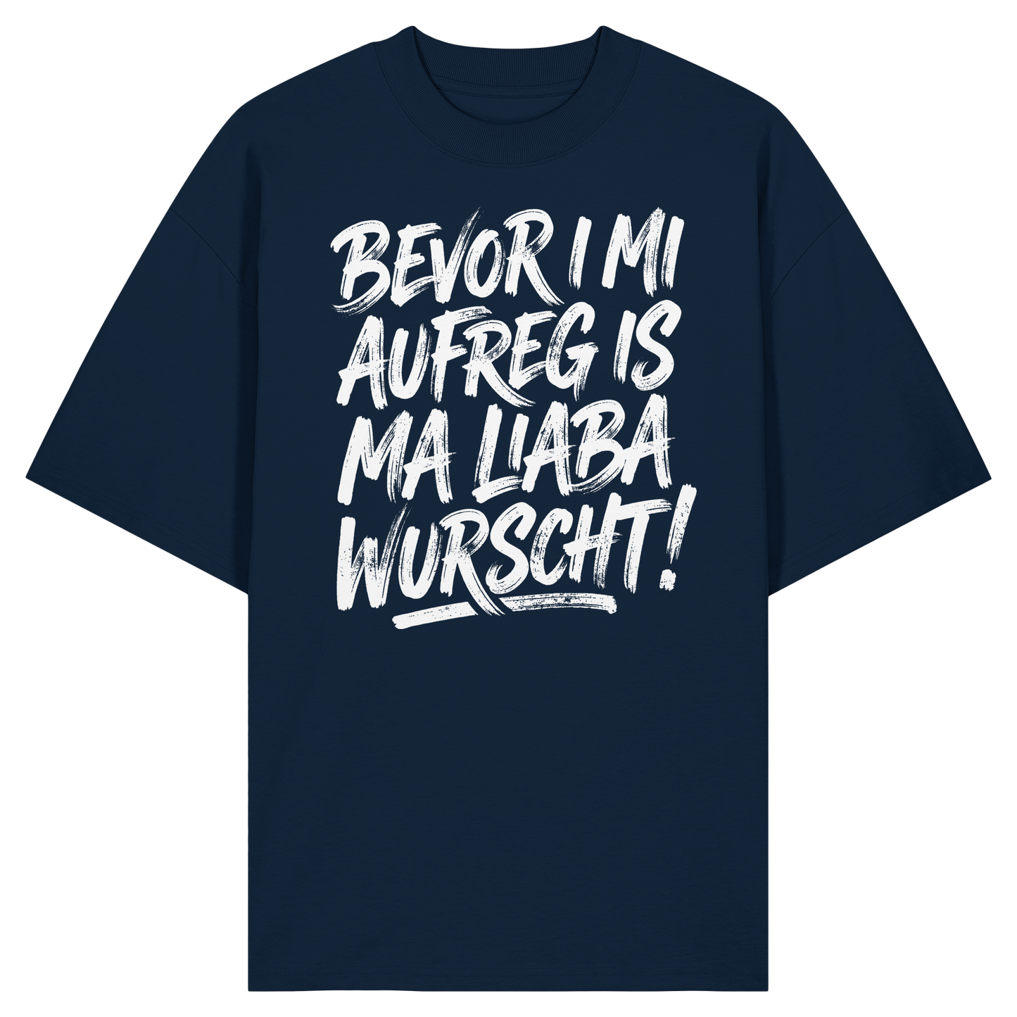 BEVOR I MI AUFREG IS MA LIABA WURSCHT! - Organic Oversize Shirt - BayrischerHumor