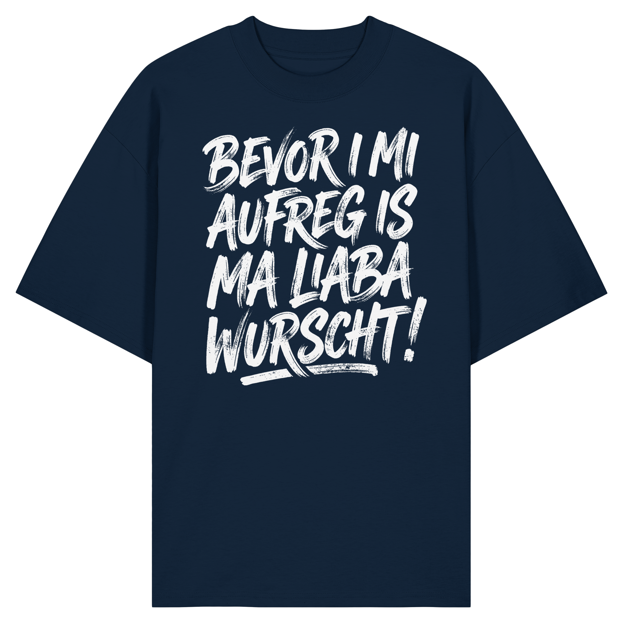 BEVOR I MI AUFREG IS MA LIABA WURSCHT! - Organic Oversize Shirt - BayrischerHumor