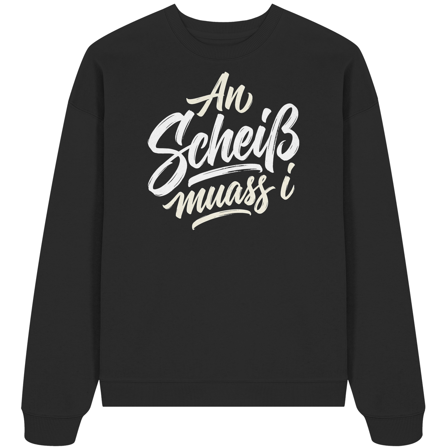 AN SCHEIß MUASS I - Organic Oversize Sweatshirt - BayrischerHumor