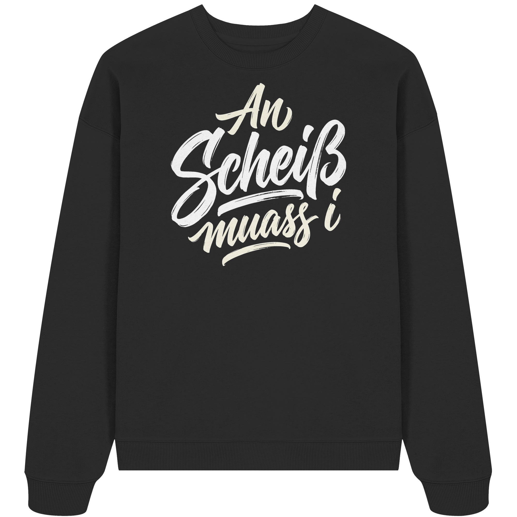 AN SCHEIß MUASS I - Organic Oversize Sweatshirt - BayrischerHumor