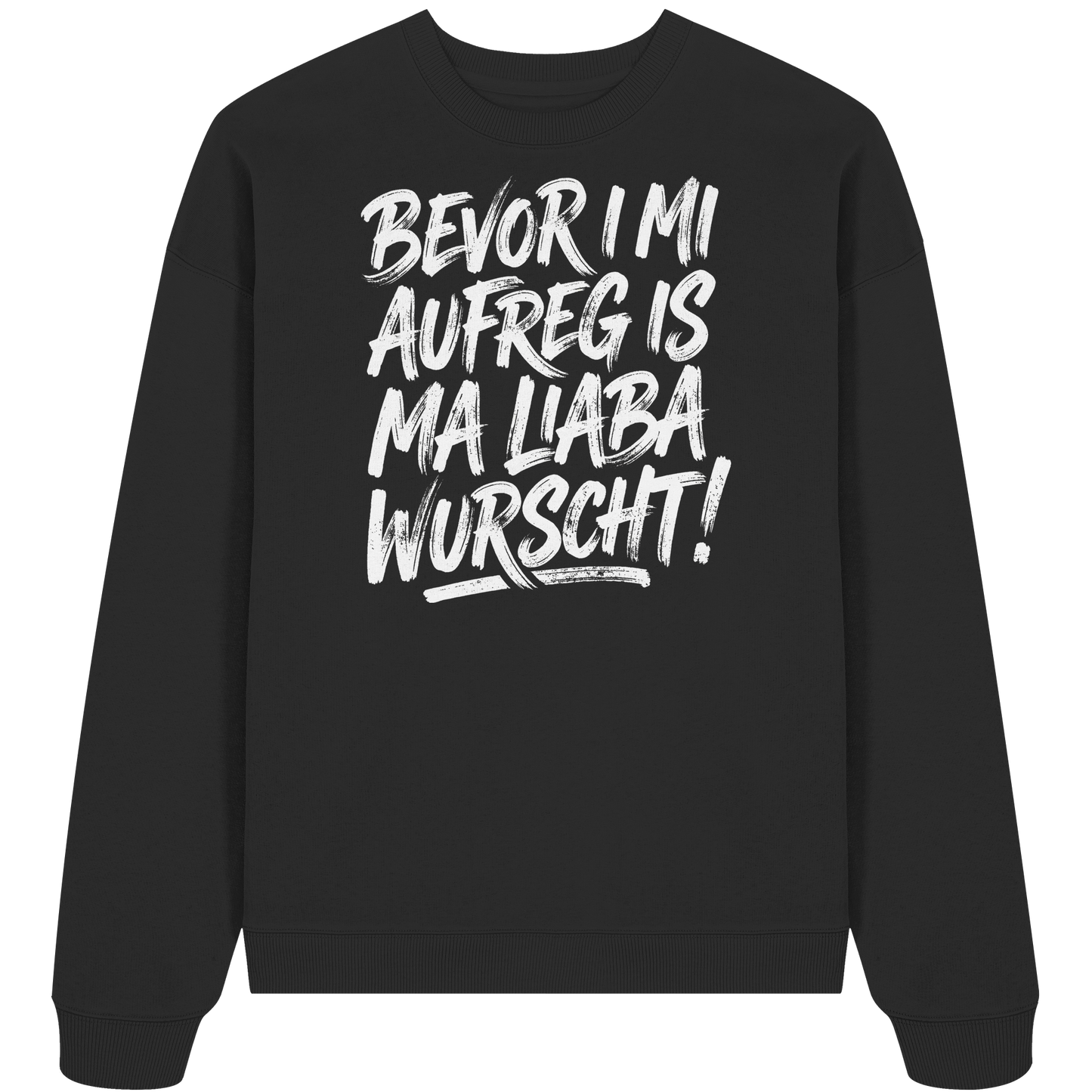 BEVOR I MI AUFREG IS MA LIABA WURSCHT! - Organic Oversize Sweatshirt - BayrischerHumor