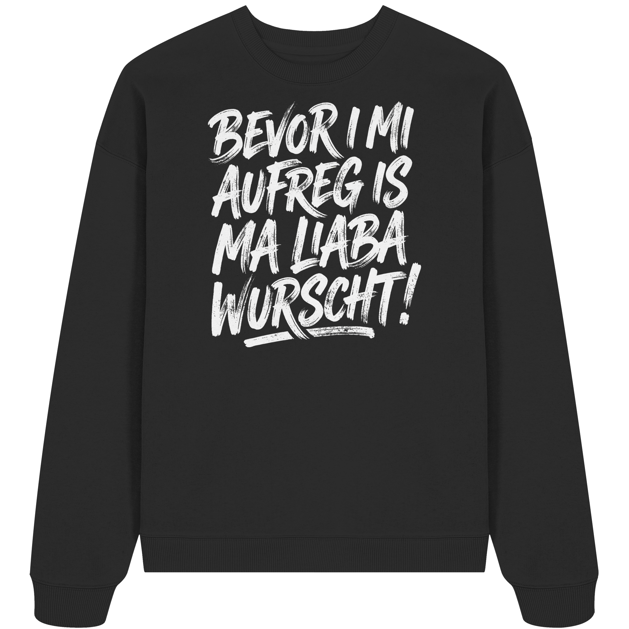BEVOR I MI AUFREG IS MA LIABA WURSCHT! - Organic Oversize Sweatshirt - BayrischerHumor