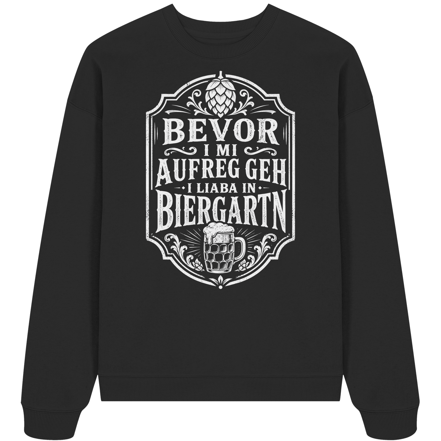BEVOR I MI AUFREG, GEH I LIABA IN BIERGARTN - Organic Oversize Sweatshirt