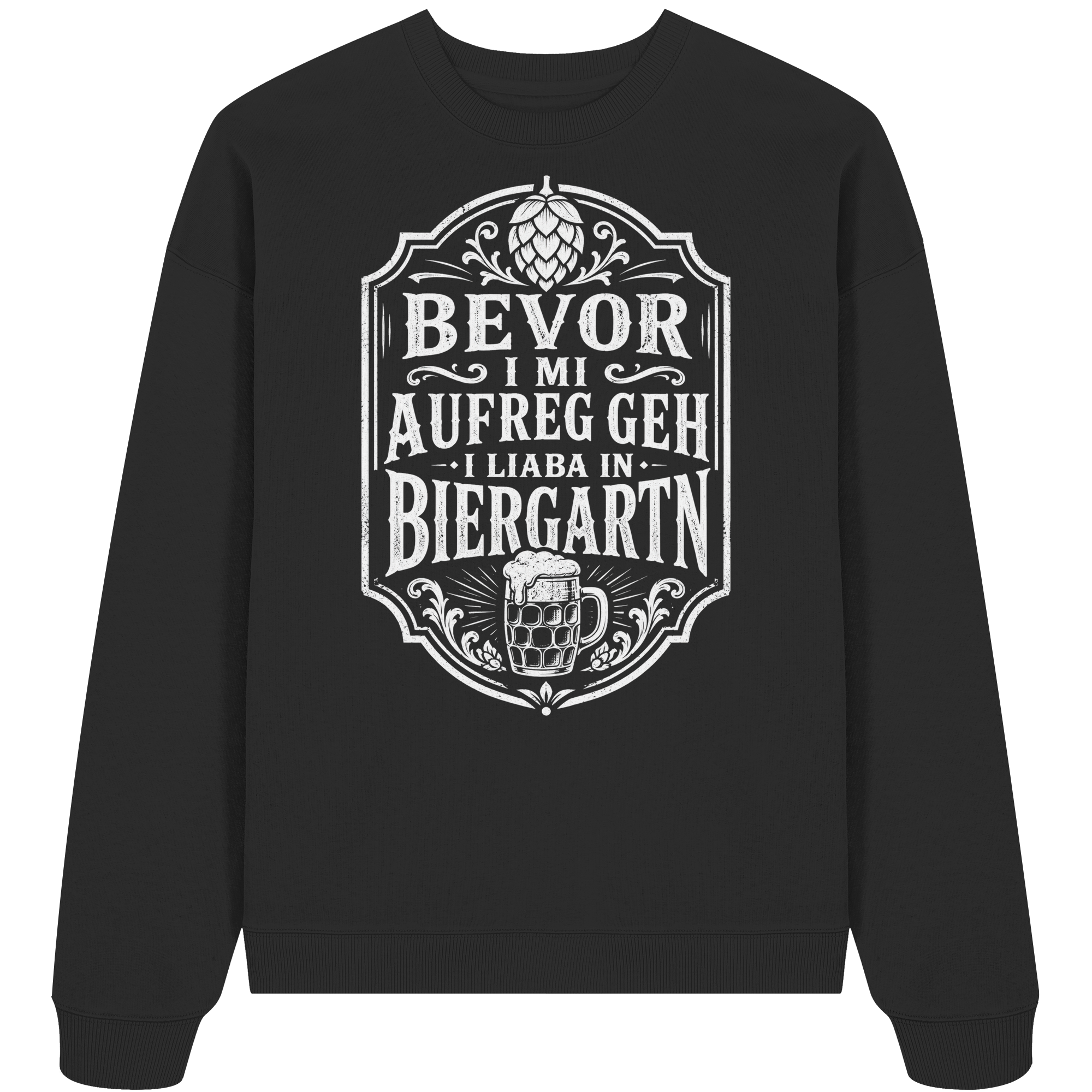 BEVOR I MI AUFREG, GEH I LIABA IN BIERGARTN - Organic Oversize Sweatshirt