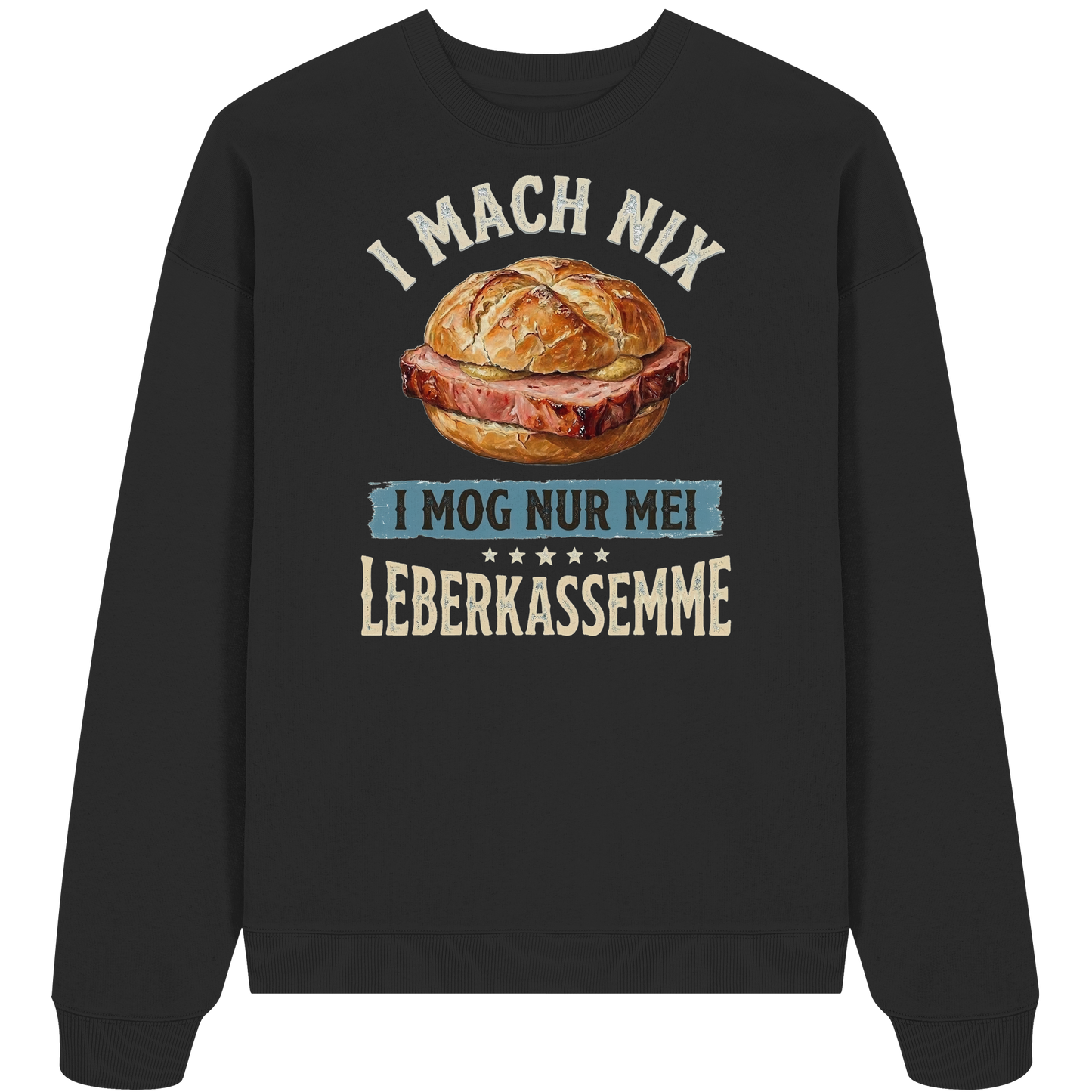 I MACH NIX - I MOG NUR MEI LEBERKASSEMME - Organic Oversize Sweatshirt - BayrischerHumor