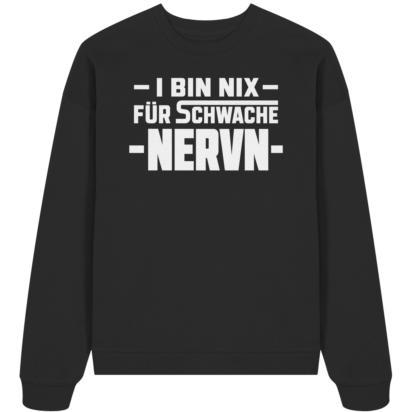 I BIN NIX FÜR SCHWACHE NERVN - Organic Oversize Sweatshirt