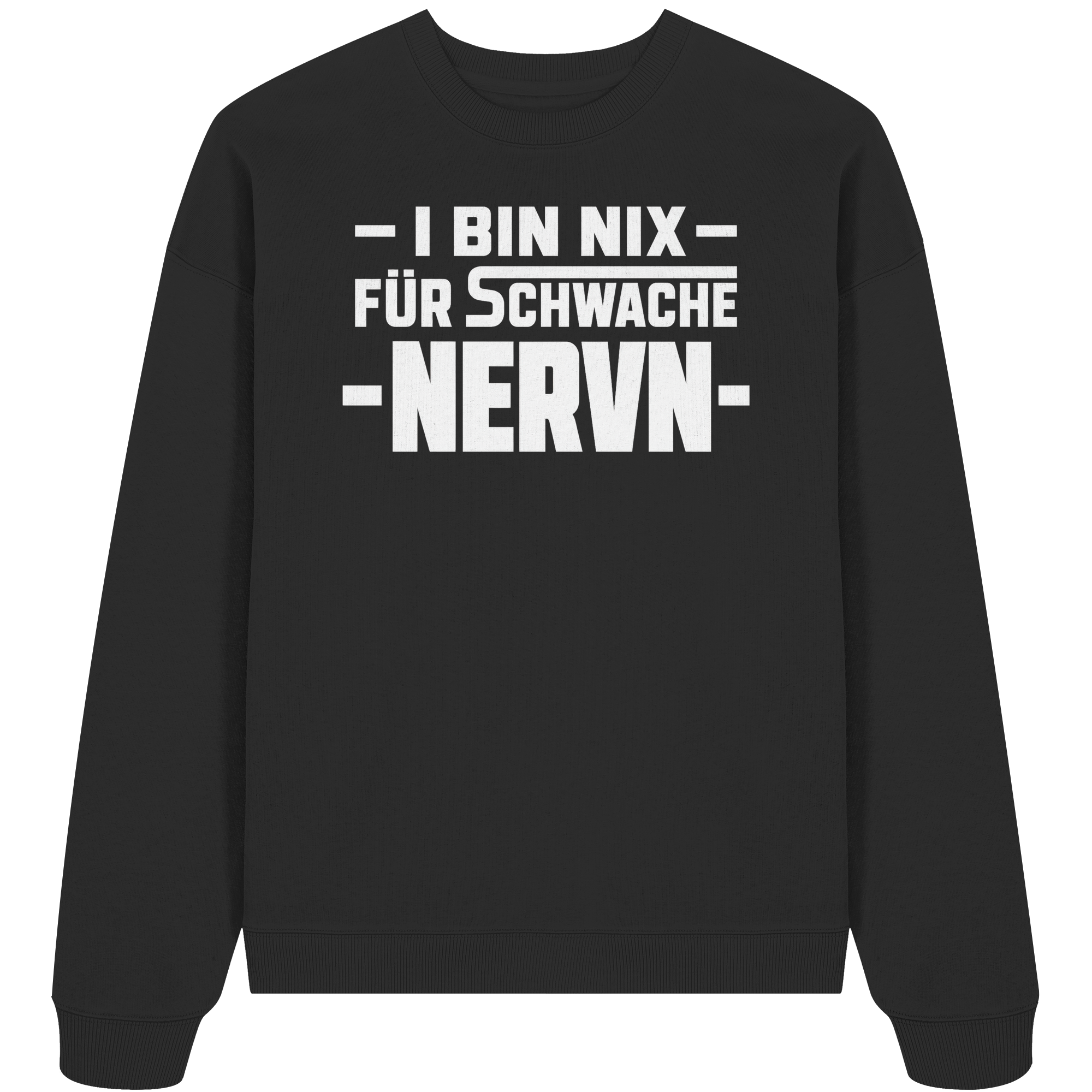 I BIN NIX FÜR SCHWACHE NERVN - Organic Oversize Sweatshirt