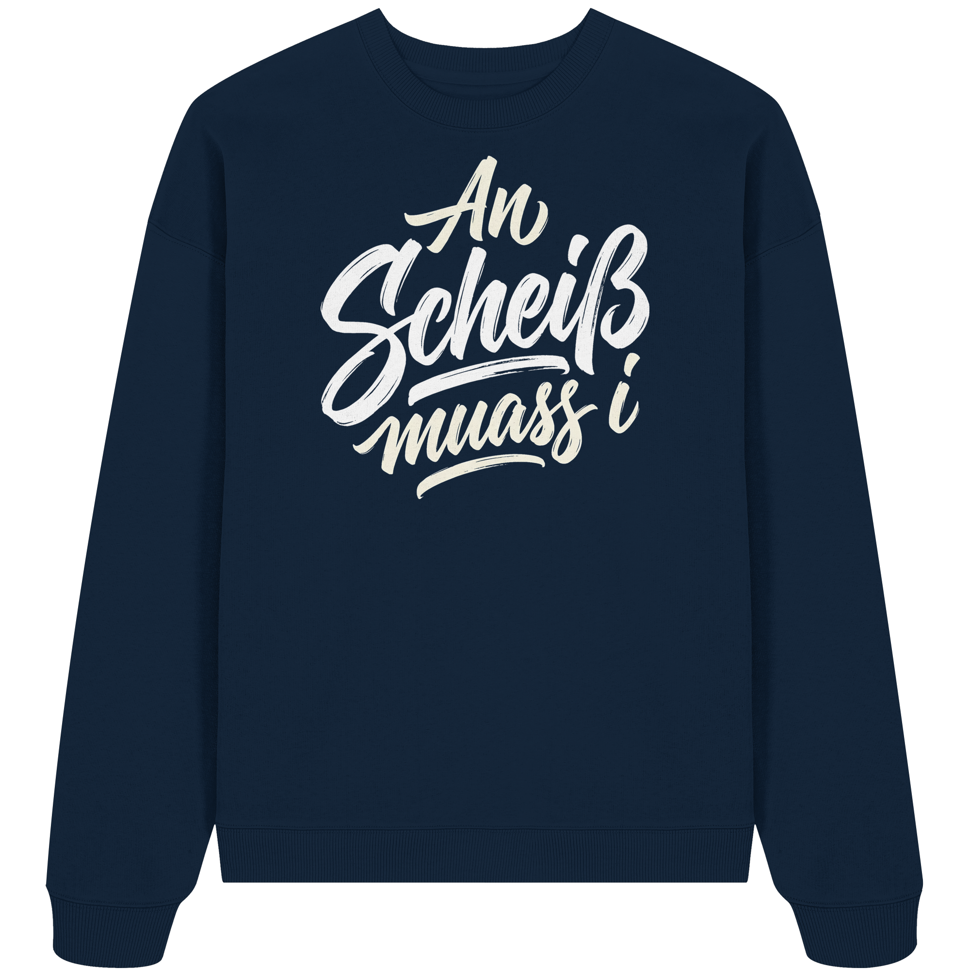 AN SCHEIß MUASS I - Organic Oversize Sweatshirt - BayrischerHumor