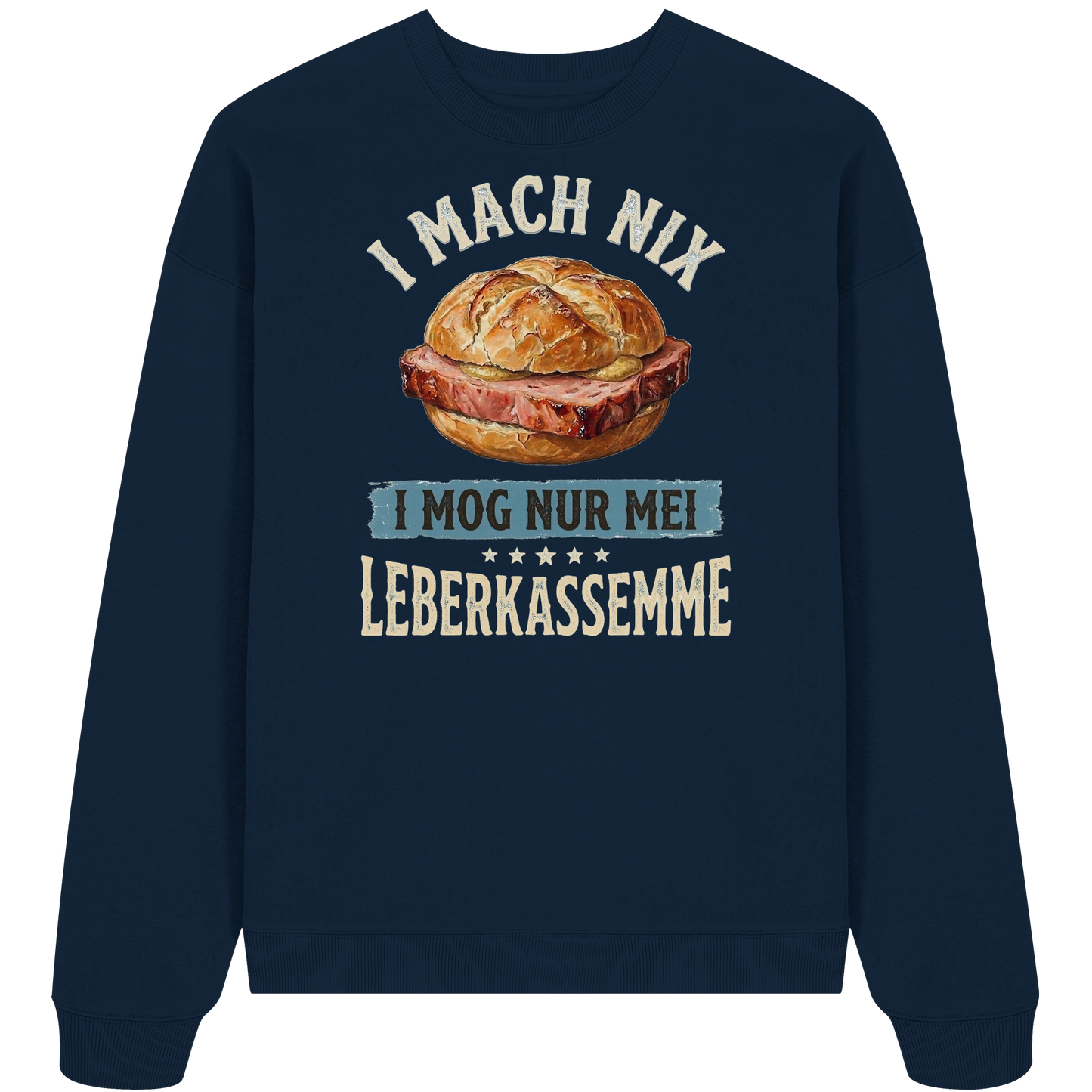 I MACH NIX - I MOG NUR MEI LEBERKASSEMME - Organic Oversize Sweatshirt - BayrischerHumor