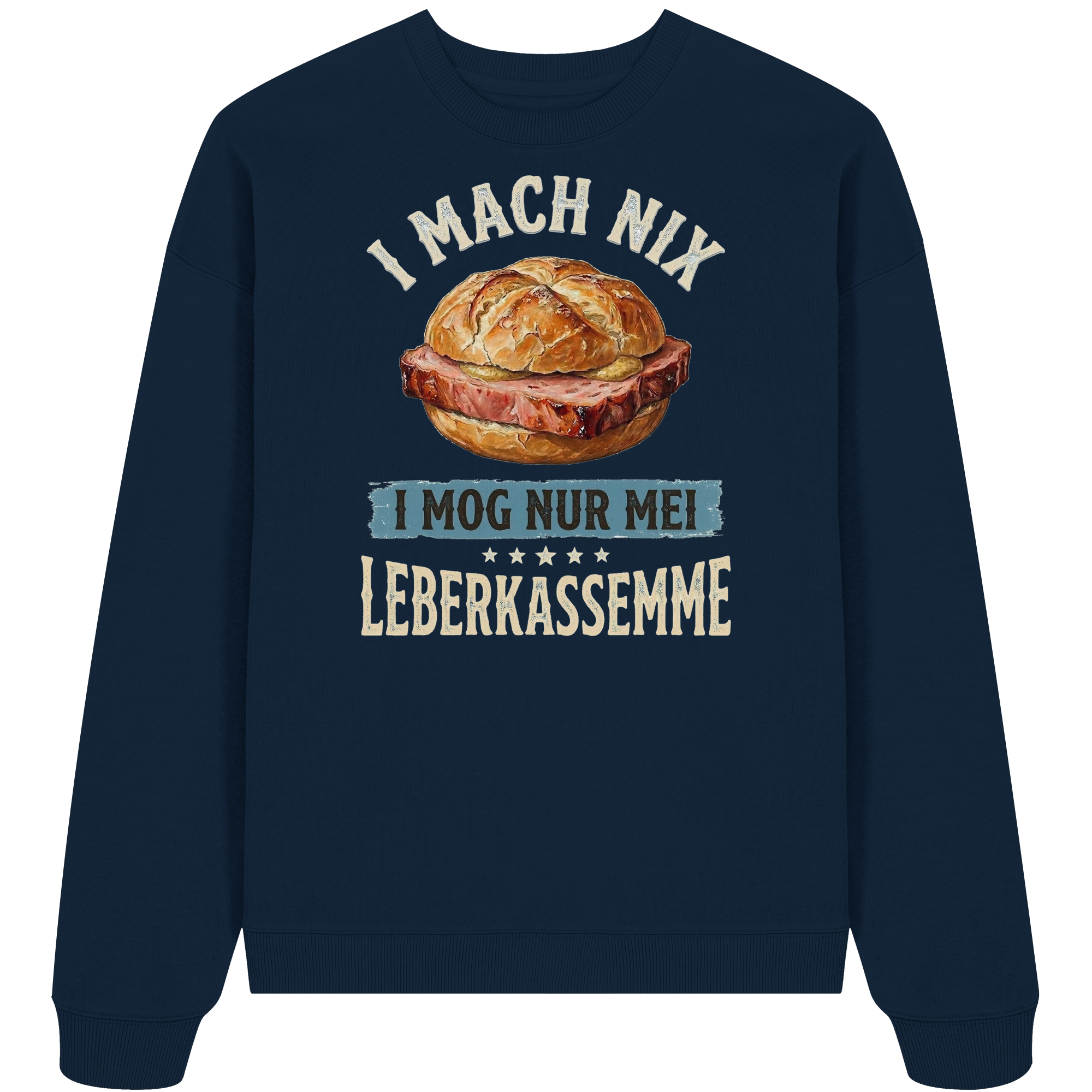 I MACH NIX - I MOG NUR MEI LEBERKASSEMME - Organic Oversize Sweatshirt - BayrischerHumor
